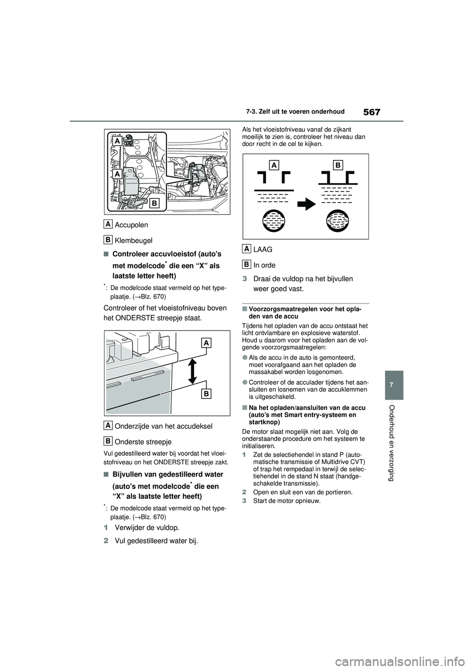 TOYOTA RAV4 2021 Instructieboekje (in Dutch) 567
7
7-3. Zelf uit te voeren onderhoud
Onderhoud en verzorging
Accupolen
Klembeugel
■Controleer accuvloeistof (autos
met modelcode
* die een “X” als
laatste letter heeft)
*: De modelcode sta TOYOTA RAV4 2021 Instructieboekje (in Dutch) 567
7
7-3. Zelf uit te voeren onderhoud
Onderhoud en verzorging
Accupolen
Klembeugel
■Controleer accuvloeistof (autos
met modelcode
* die een “X” als
laatste letter heeft)
*: De modelcode sta
