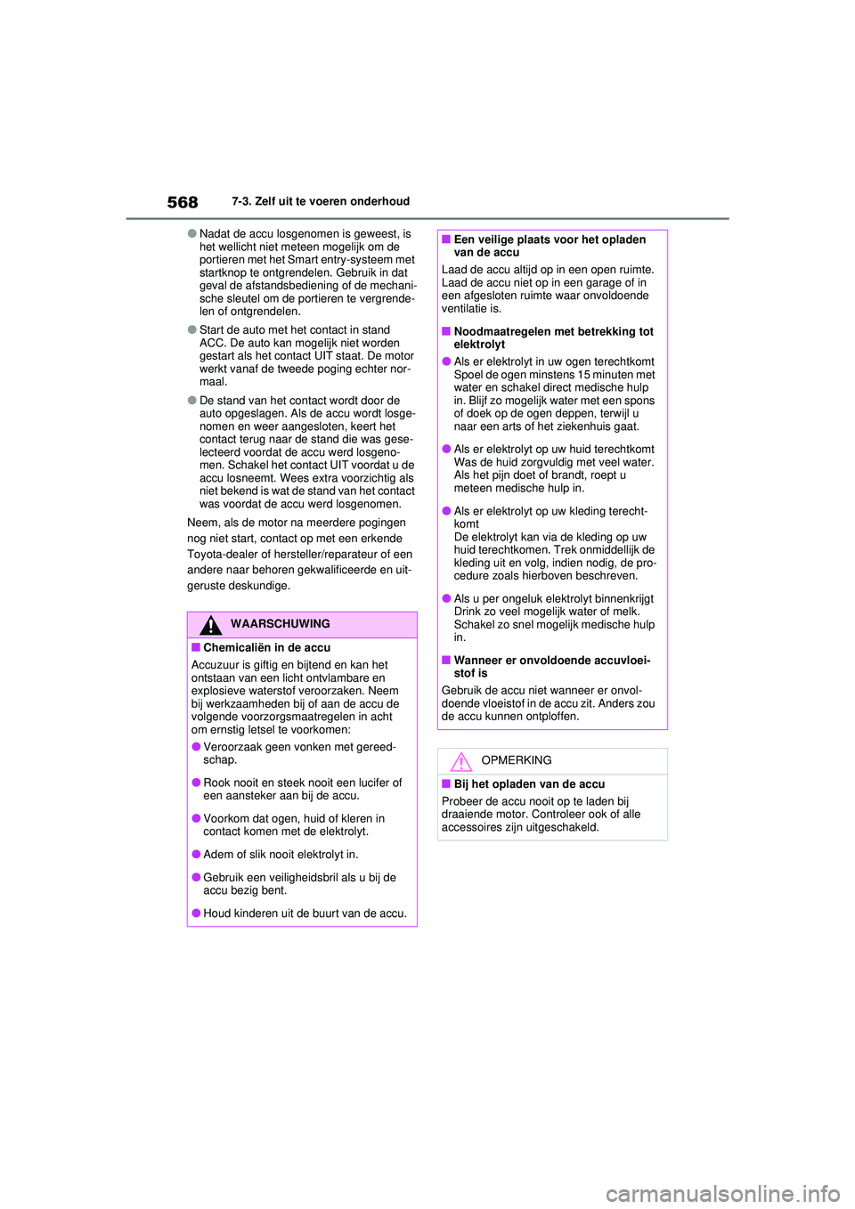 TOYOTA RAV4 2021 Instructieboekje (in Dutch) 5687-3. Zelf uit te voeren onderhoud
●Nadat de accu losgenomen is geweest, is
het wellicht niet meteen mogelijk om de
portieren met het Smart entry-systeem met
startknop te ontgrendelen. Gebruik TOYOTA RAV4 2021 Instructieboekje (in Dutch) 5687-3. Zelf uit te voeren onderhoud
●Nadat de accu losgenomen is geweest, is
het wellicht niet meteen mogelijk om de
portieren met het Smart entry-systeem met
startknop te ontgrendelen. Gebruik