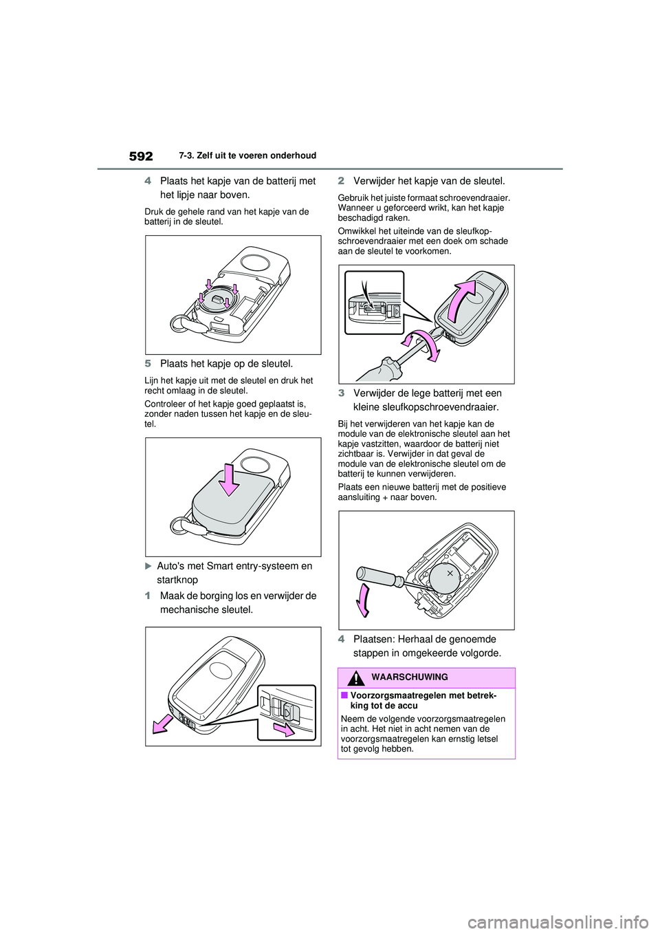 TOYOTA RAV4 2021  Instructieboekje (in Dutch) 5927-3. Zelf uit te voeren onderhoud
4Plaats het kapje van de batterij met 
het lipje naar boven.
Druk de gehele rand van het kapje van de 
batterij in de sleutel.
5Plaats het kapje op de sleutel.
Lij
