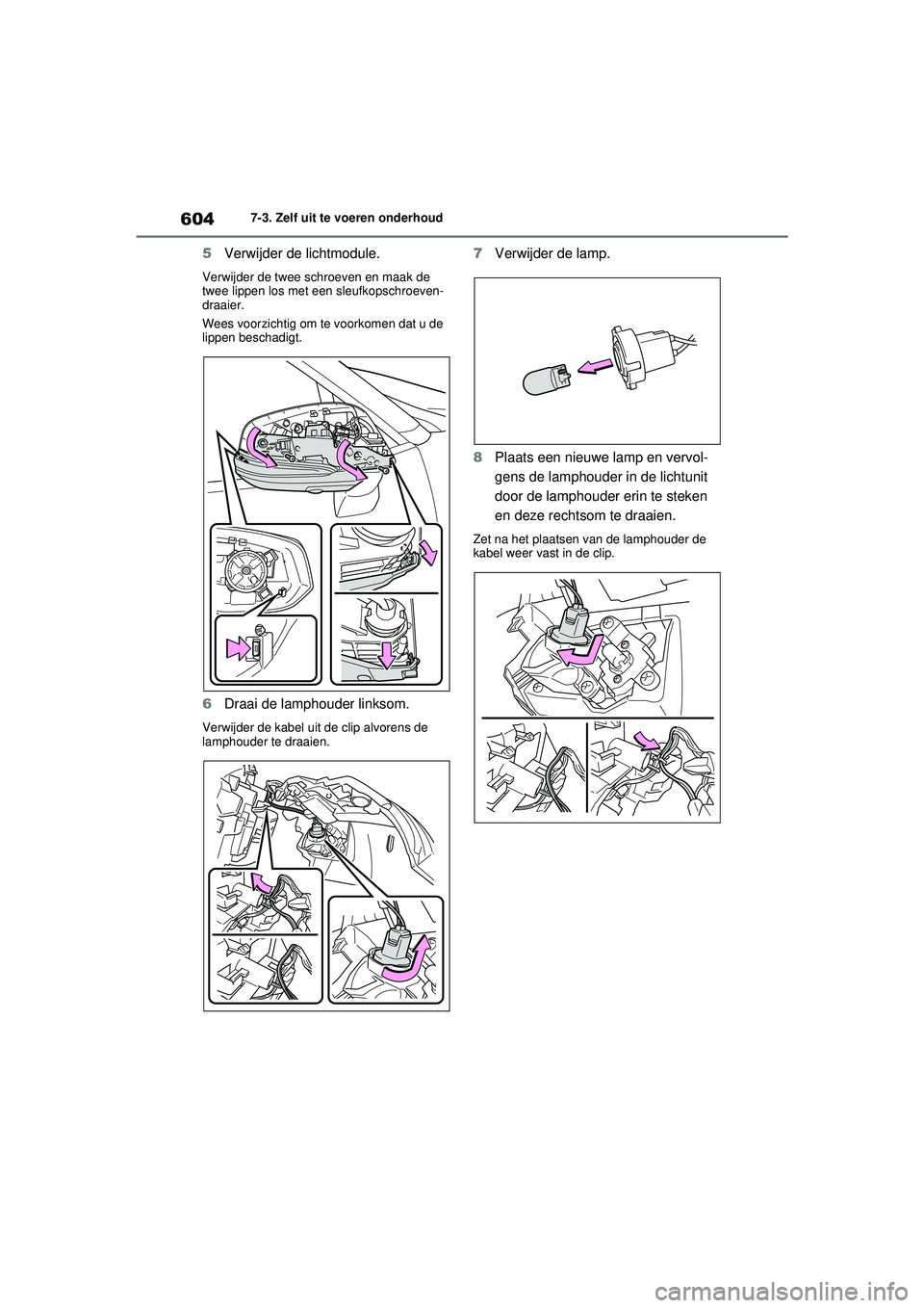 TOYOTA RAV4 2021  Instructieboekje (in Dutch) 6047-3. Zelf uit te voeren onderhoud
5Verwijder de lichtmodule.
Verwijder de twee schroeven en maak de 
twee lippen los met een sleufkopschroeven-
draaier.
Wees voorzichtig om te voorkomen dat u de 
l