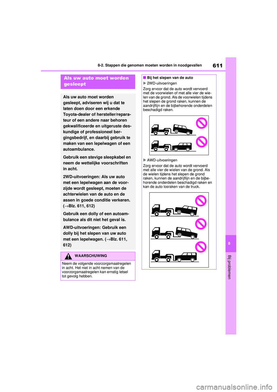 TOYOTA RAV4 2021  Instructieboekje (in Dutch) 611
8
8-2. Stappen die genomen moeten worden in noodgevallen
Bij problemen
8-2.Stappen die genomen moeten worden in noodgevallenAls uw auto moet worden 
gesleept
Als uw auto moet worden 
gesleept, adv