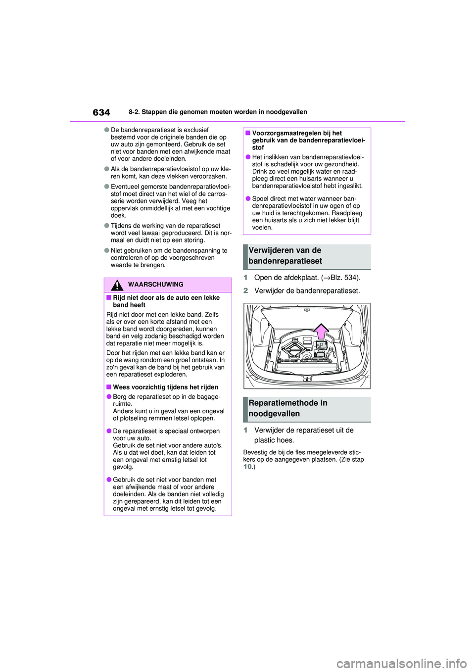 TOYOTA RAV4 2021  Instructieboekje (in Dutch) 6348-2. Stappen die genomen moeten worden in noodgevallen
●De bandenreparatieset is exclusief 
bestemd voor de originele banden die op 
uw auto zijn gemonteerd. Gebruik de set 
niet voor banden met 