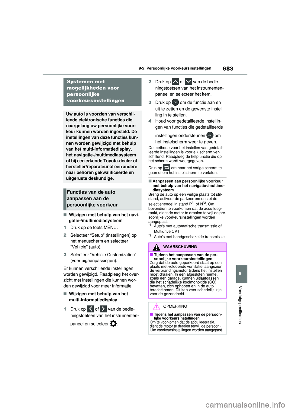 TOYOTA RAV4 2021  Instructieboekje (in Dutch) 683
9
9-2. Persoonlijke voorkeursinstellingen
Voertuigspecificaties
9-2.Persoonlijke voorkeursinstellingen
■Wijzigen met behulp van het navi-
gatie-/multimediasysteem
1 Druk op de toets MENU.
2 Sele