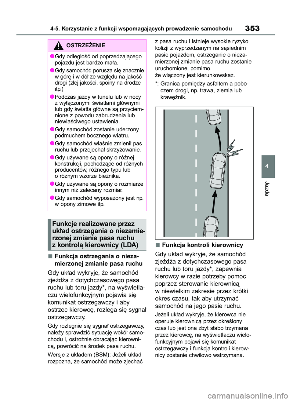 TOYOTA RAV4 2021 Instrukcja obsługi (in Polish) Funkcja ostrzegania o nieza-
mierzonej zmianie pasa ruchu
Gdy uk∏ad wykryje, ˝e samochód
zje˝d˝a z dotychczasowego pasa
ruchu lub toru jazdy*, na wyÊwietla-
czu wielofunkcyjnym pojawia si´
kom TOYOTA RAV4 2021 Instrukcja obsługi (in Polish) Funkcja ostrzegania o nieza-
mierzonej zmianie pasa ruchu
Gdy uk∏ad wykryje, ˝e samochód
zje˝d˝a z dotychczasowego pasa
ruchu lub toru jazdy*, na wyÊwietla-
czu wielofunkcyjnym pojawia si´
kom