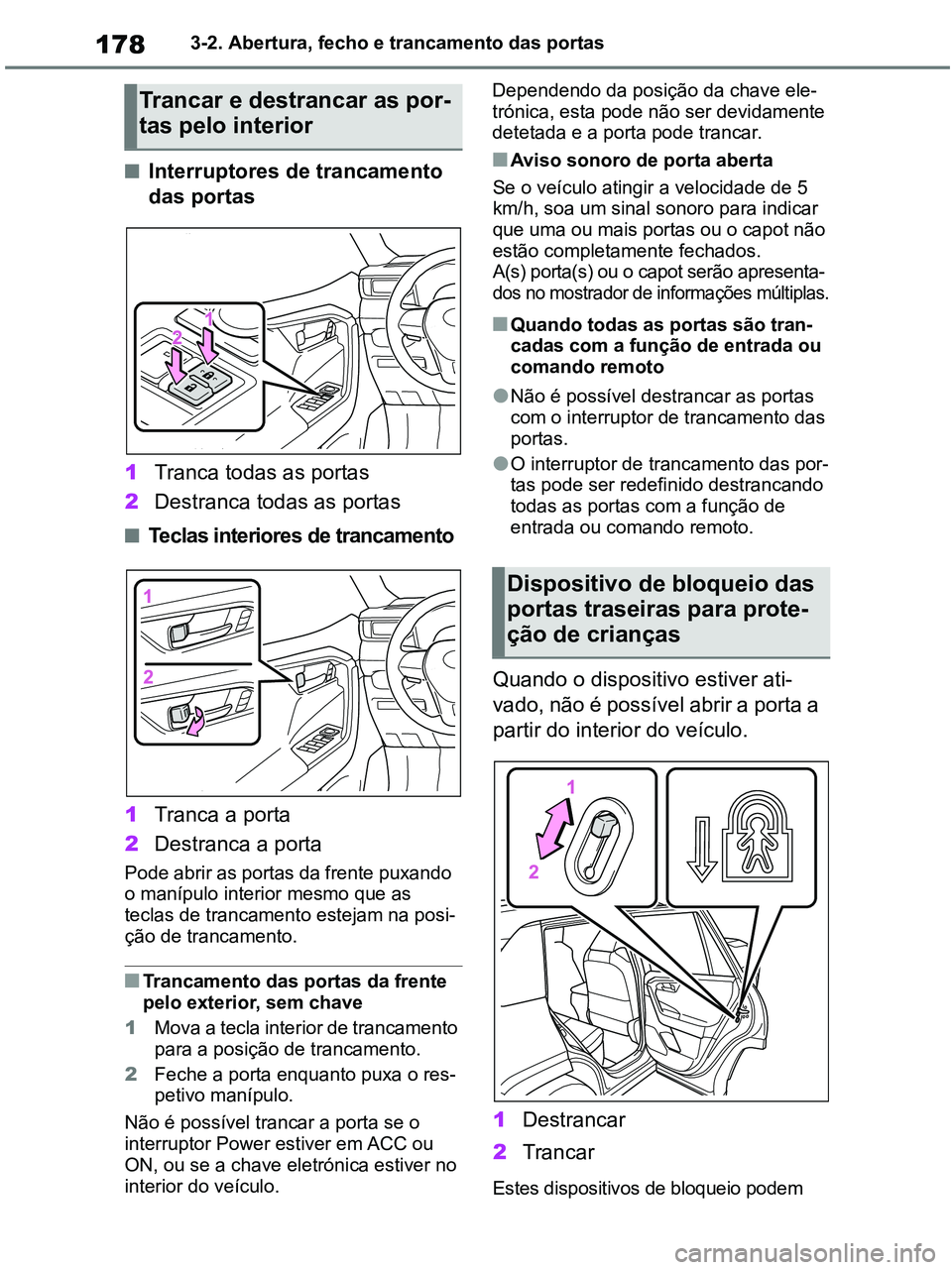 TOYOTA RAV4 2021 Manual de utilização (in Portuguese) 1783-2. Abertura, fecho e trancamento das portas
■Interruptores de trancamento
das portas
1Tranca todas as portas
2Destranca todas as portas
■Teclas interiores de trancamento
1Tranca a porta
2De TOYOTA RAV4 2021 Manual de utilização (in Portuguese) 1783-2. Abertura, fecho e trancamento das portas
■Interruptores de trancamento
das portas
1Tranca todas as portas
2Destranca todas as portas
■Teclas interiores de trancamento
1Tranca a porta
2De