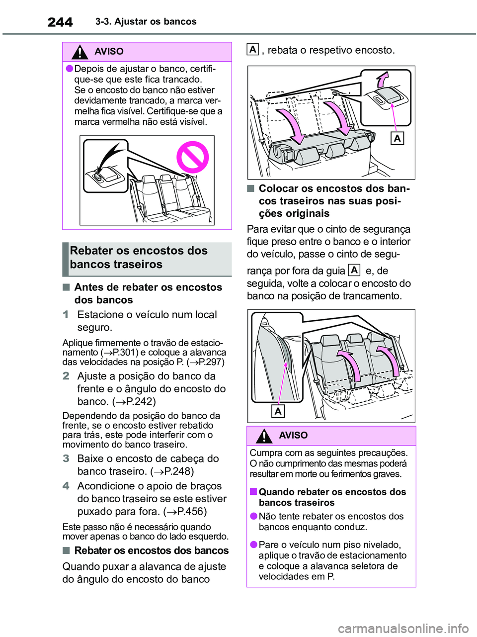 TOYOTA RAV4 2021 Manual de utilização (in Portuguese) 2443-3. Ajustar os bancos
■Antes de rebater os encostos
dos bancos
1Estacione o veículo num local
seguro.
Aplique firmemente o travão de estacio-
namento (P.301) e coloque a alavanca
das ve TOYOTA RAV4 2021 Manual de utilização (in Portuguese) 2443-3. Ajustar os bancos
■Antes de rebater os encostos
dos bancos
1Estacione o veículo num local
seguro.
Aplique firmemente o travão de estacio-
namento (P.301) e coloque a alavanca
das ve