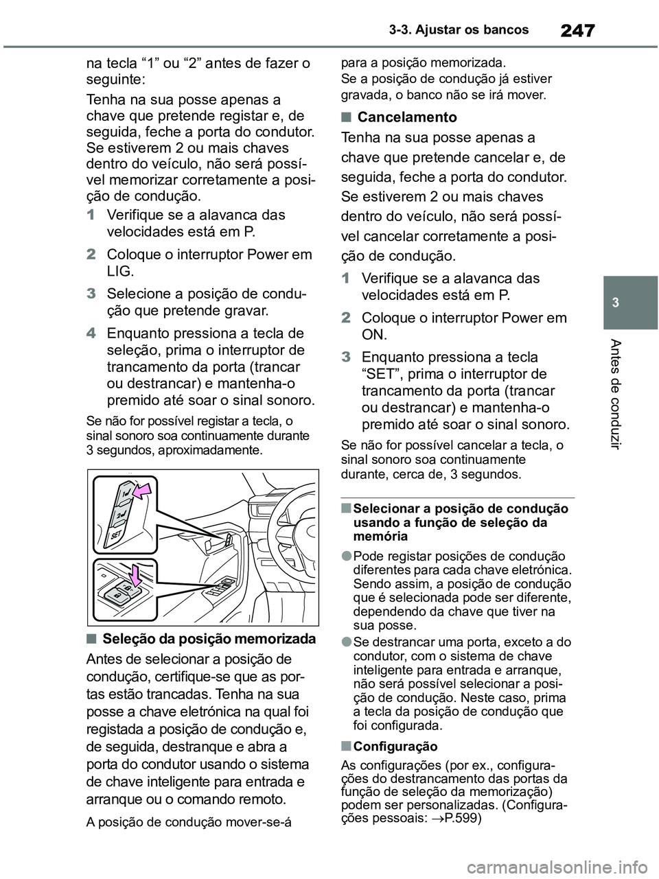 TOYOTA RAV4 2021 Manual de utilização (in Portuguese) 247
3 3-3. Ajustar os bancos
Antes de conduzir
na tecla “1” ou “2” antes de fazer o
seguinte:
Tenha na sua posse apenas a
chave que pretende registar e, de
seguida, feche a porta do conduto TOYOTA RAV4 2021 Manual de utilização (in Portuguese) 247
3 3-3. Ajustar os bancos
Antes de conduzir
na tecla “1” ou “2” antes de fazer o
seguinte:
Tenha na sua posse apenas a
chave que pretende registar e, de
seguida, feche a porta do conduto