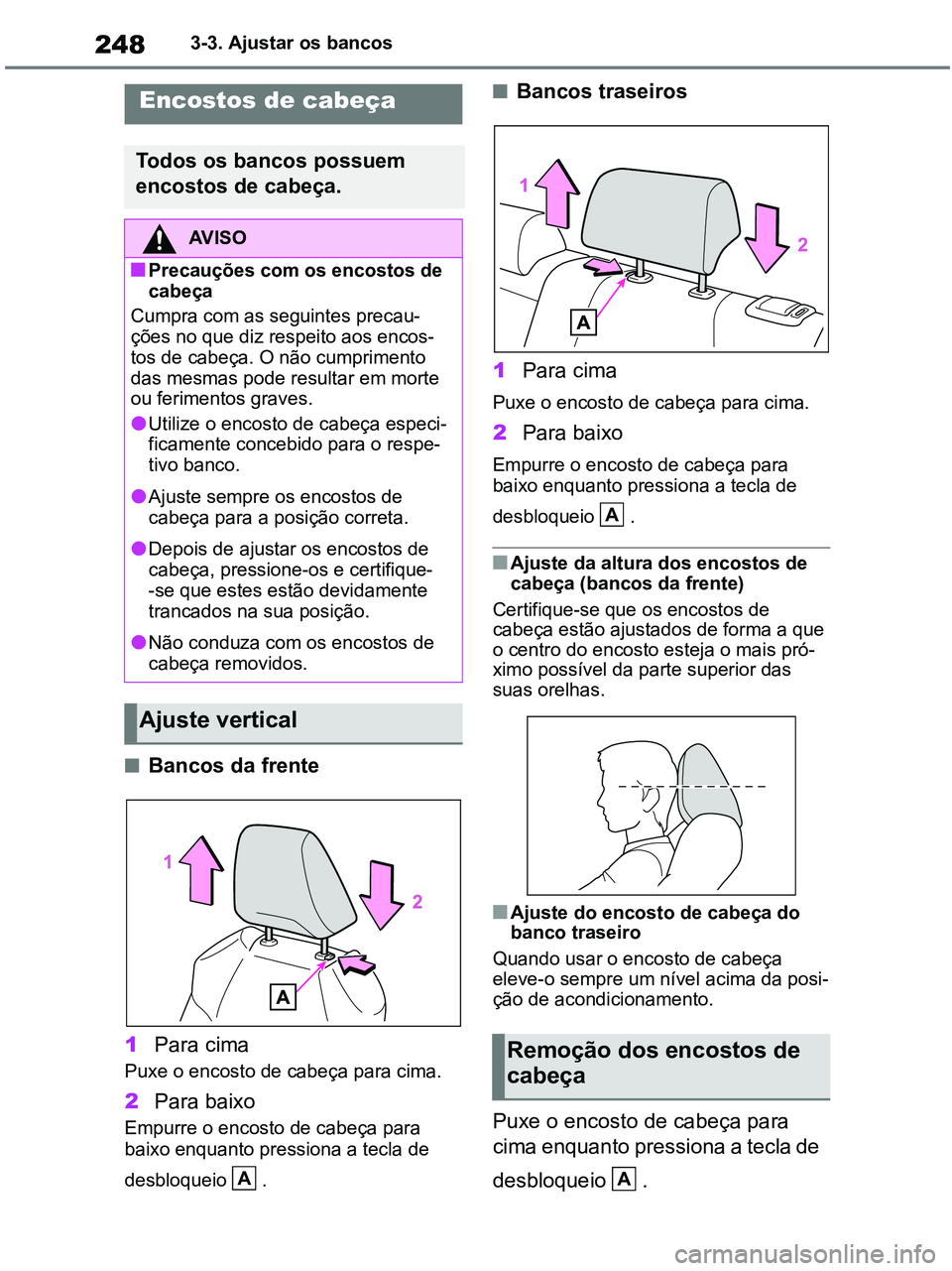TOYOTA RAV4 2021 Manual de utilização (in Portuguese) 2483-3. Ajustar os bancos
■Bancos da frente
1Para cima
Puxe o encosto de cabeça para cima.
2Para baixo
Empurre o encosto de cabeça para
baixo enquanto pressiona a tecla de
desbloqueio .
■Ba TOYOTA RAV4 2021 Manual de utilização (in Portuguese) 2483-3. Ajustar os bancos
■Bancos da frente
1Para cima
Puxe o encosto de cabeça para cima.
2Para baixo
Empurre o encosto de cabeça para
baixo enquanto pressiona a tecla de
desbloqueio .
■Ba