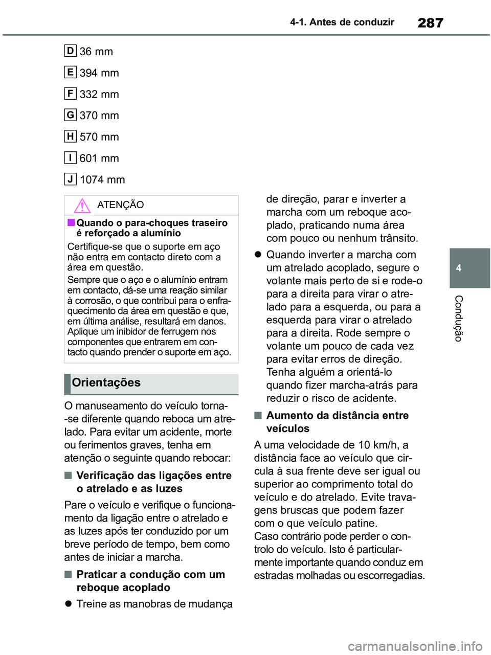 TOYOTA RAV4 2021 Manual de utilização (in Portuguese) 287
4 4-1. Antes de conduzir
Condução
36 mm
394 mm
332 mm
370 mm
570 mm
601 mm
1074 mm
O manuseamento do veículo torna-
-se diferente quando reboca um atre-
lado. Para evitar um acidente, morte
ou TOYOTA RAV4 2021 Manual de utilização (in Portuguese) 287
4 4-1. Antes de conduzir
Condução
36 mm
394 mm
332 mm
370 mm
570 mm
601 mm
1074 mm
O manuseamento do veículo torna-
-se diferente quando reboca um atre-
lado. Para evitar um acidente, morte
ou