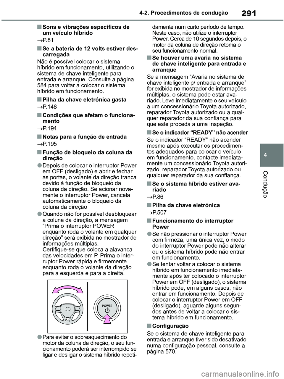 TOYOTA RAV4 2021 Manual de utilização (in Portuguese) 291
4 4-2. Procedimentos de condução
Condução
■Sons e vibrações específicos de
um veículo híbrido
P. 8 1
■Se a bateria de 12 volts estiver des-
carregada
Não é possível colocar o s TOYOTA RAV4 2021 Manual de utilização (in Portuguese) 291
4 4-2. Procedimentos de condução
Condução
■Sons e vibrações específicos de
um veículo híbrido
P. 8 1
■Se a bateria de 12 volts estiver des-
carregada
Não é possível colocar o s