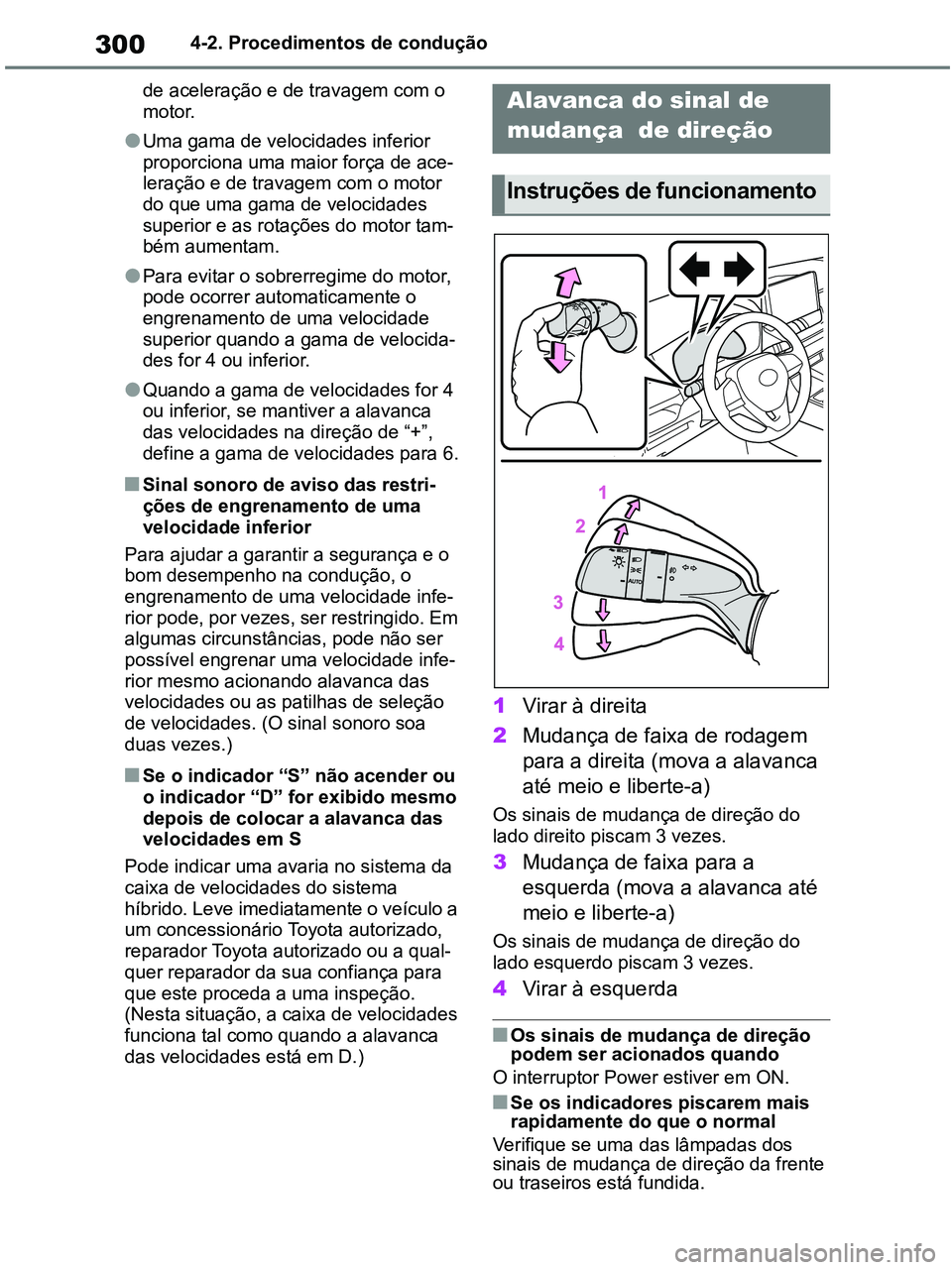 TOYOTA RAV4 2021 Manual de utilização (in Portuguese) 3004-2. Procedimentos de condução
de aceleração e de travagem com o
motor.
●Uma gama de velocidades inferior
proporciona uma maior força de ace-
leração e de travagem com o motor
do que u TOYOTA RAV4 2021 Manual de utilização (in Portuguese) 3004-2. Procedimentos de condução
de aceleração e de travagem com o
motor.
●Uma gama de velocidades inferior
proporciona uma maior força de ace-
leração e de travagem com o motor
do que u