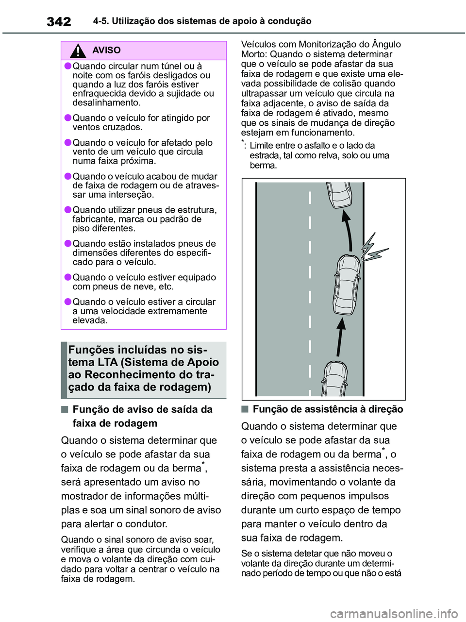 TOYOTA RAV4 2021  Manual de utilização (in Portuguese) 3424-5. Utilização dos sistemas de apoio à condução
■Função de aviso de saída da 
faixa de rodagem
Quando o sistema determinar que 
o veículo se pode afastar da sua 
faixa de rodagem ou da 