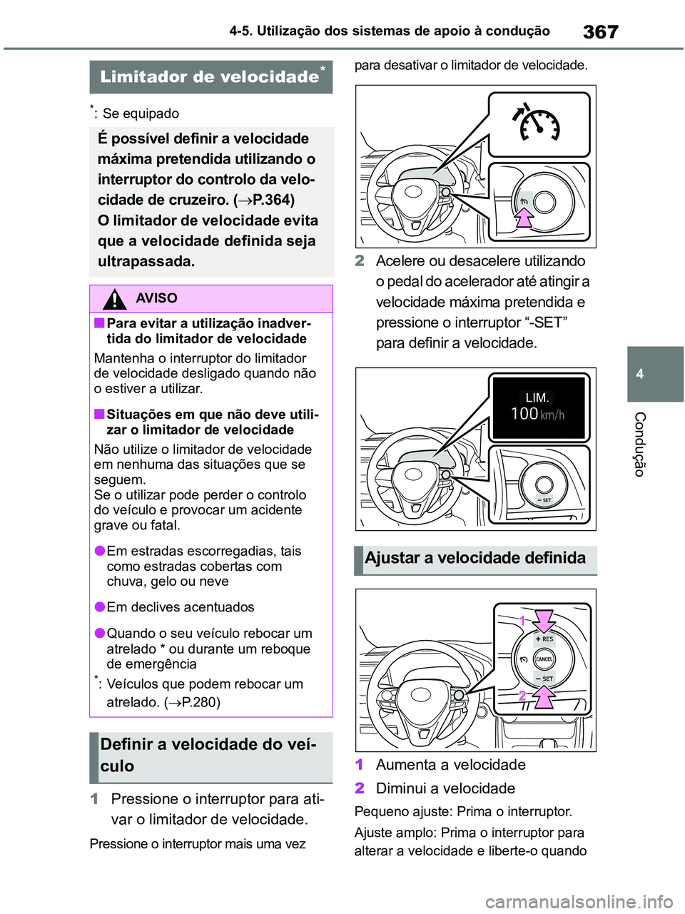 TOYOTA RAV4 2021 Manual de utilização (in Portuguese) 367
4 4-5. Utilização dos sistemas de apoio à condução
Condução
*: Se equipado
1Pressione o interruptor para ati-
var o limitador de velocidade.
Pressione o interruptor mais uma vez para desa TOYOTA RAV4 2021 Manual de utilização (in Portuguese) 367
4 4-5. Utilização dos sistemas de apoio à condução
Condução
*: Se equipado
1Pressione o interruptor para ati-
var o limitador de velocidade.
Pressione o interruptor mais uma vez para desa