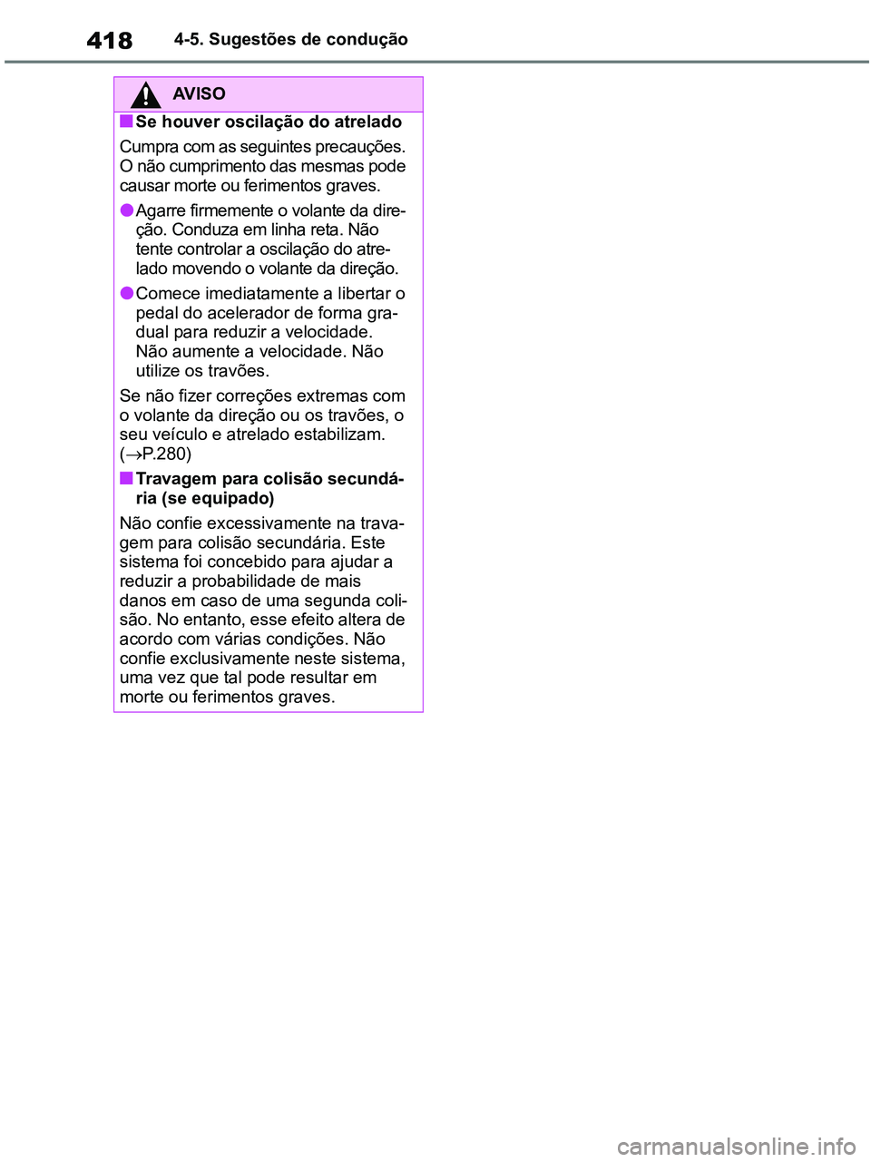 TOYOTA RAV4 2021  Manual de utilização (in Portuguese) 4184-5. Sugestões de condução
AV I S O
■Se houver oscilação do atrelado 
Cumpra com as seguintes precauções. 
O não cumprimento das mesmas pode 
causar morte ou ferimentos graves.
●Agarre 