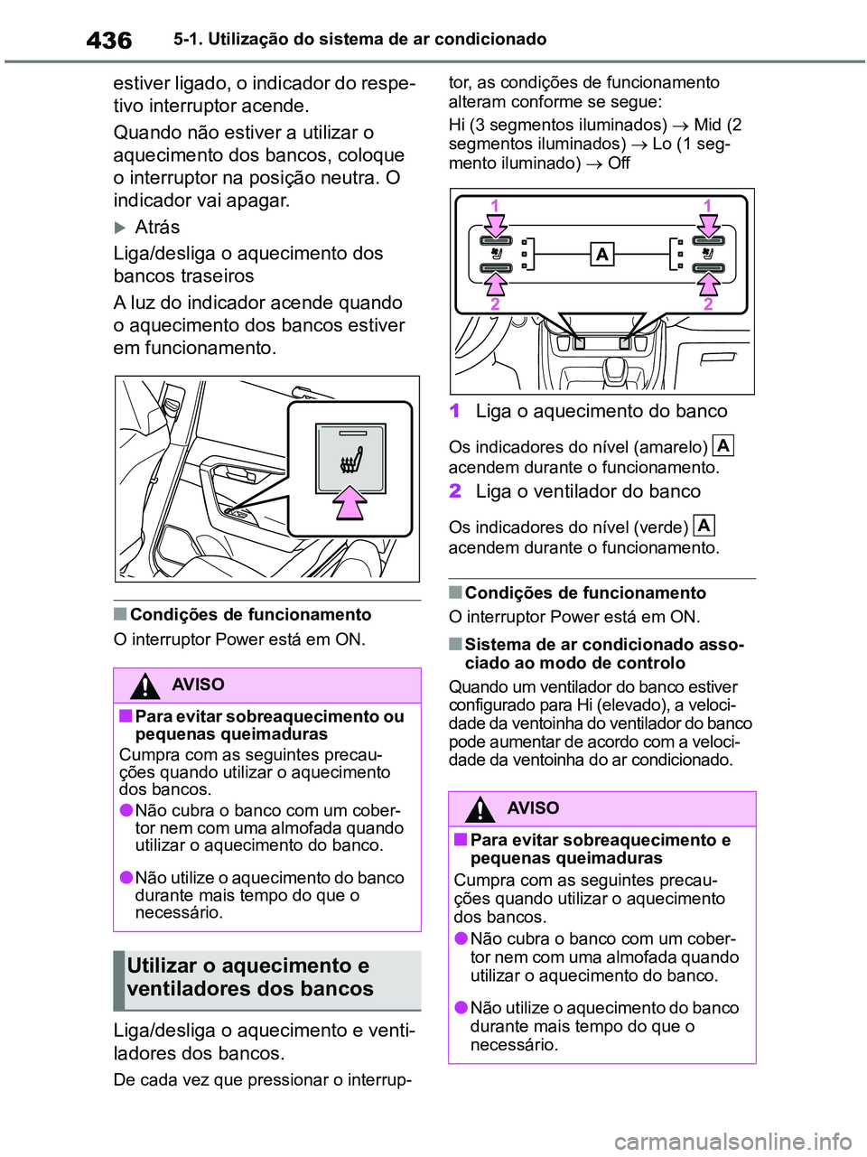 TOYOTA RAV4 2021  Manual de utilização (in Portuguese) 4365-1. Utilização do sistema de ar condicionado
estiver ligado, o indicador do respe-
tivo interruptor acende. 
Quando não estiver a utilizar o 
aquecimento dos bancos, coloque 
o interruptor na p