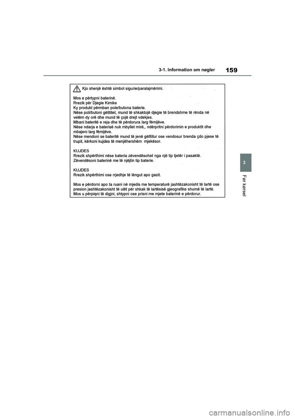 TOYOTA RAV4 2020  Brugsanvisning (in Danish) 159
3
3-1. Information om nøgler
Før kørsel
OM42D20DK.book  Page 159  Friday, November 27, 2020  1:56 PM 
