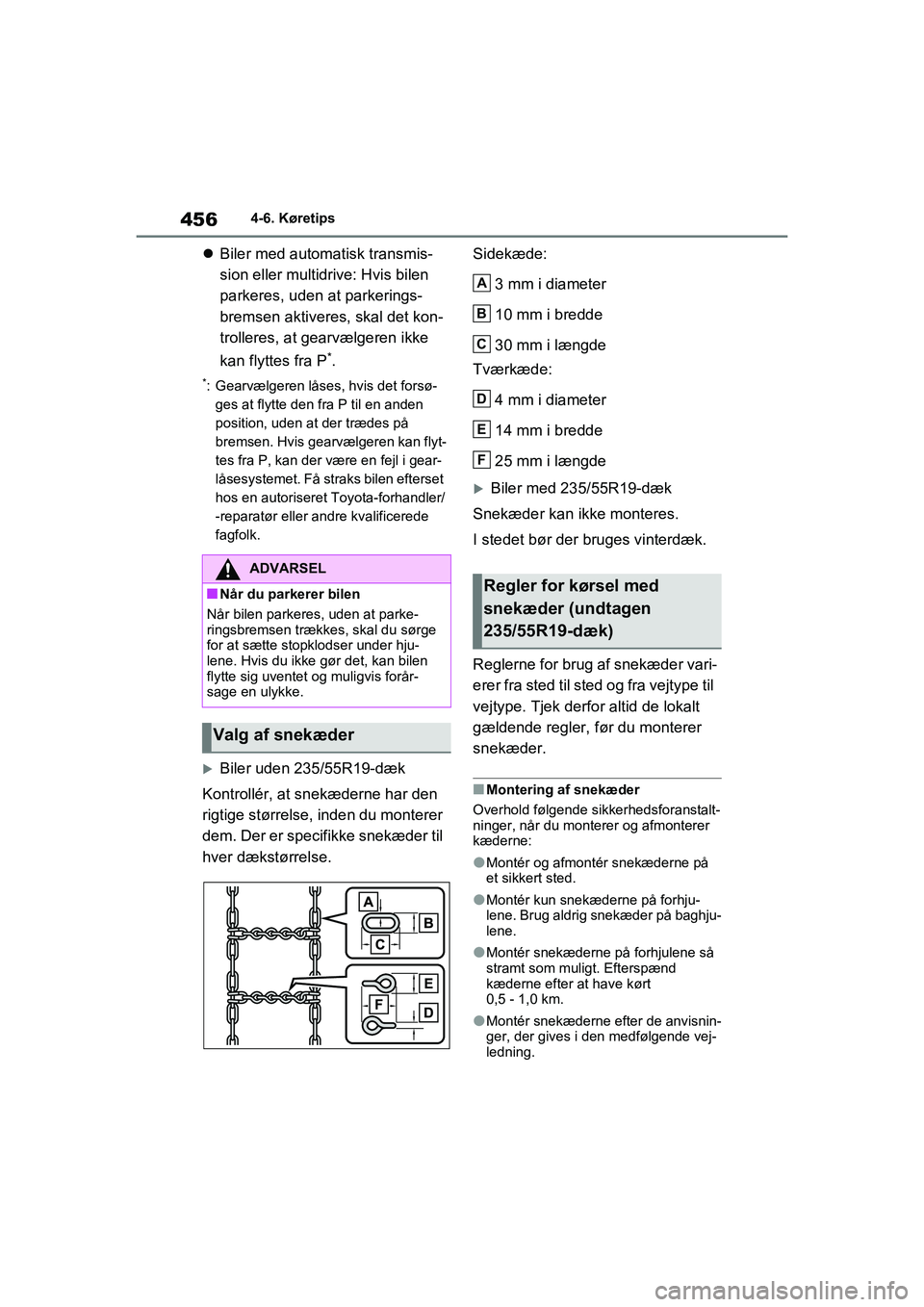 TOYOTA RAV4 2020  Brugsanvisning (in Danish) 4564-6. Køretips
Biler med automatisk transmis-
sion eller multidrive: Hvis bilen 
parkeres, uden at parkerings-
bremsen aktiveres, skal det kon-
trolleres, at gearvælgeren ikke 
kan flyttes fra 