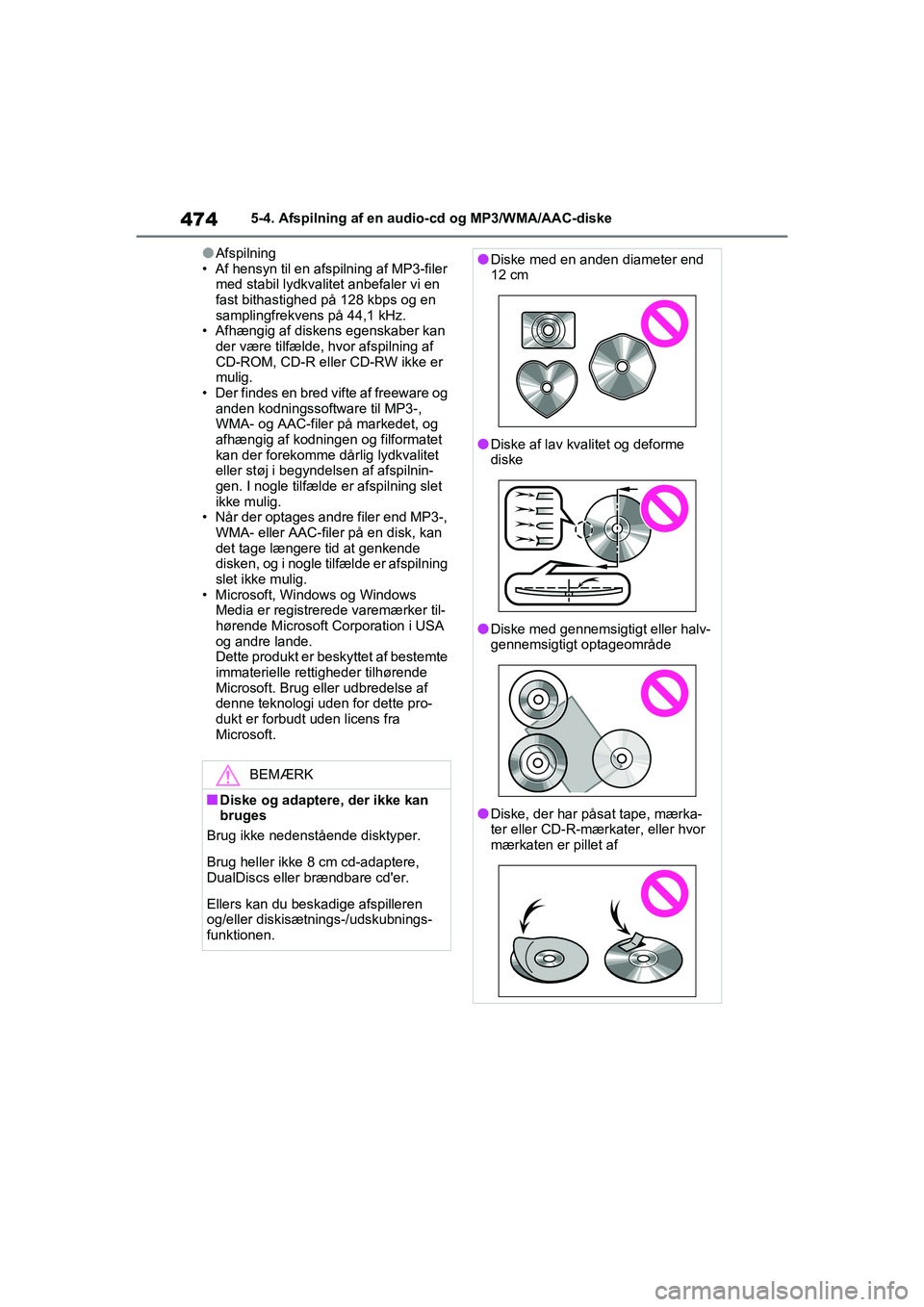 TOYOTA RAV4 2020  Brugsanvisning (in Danish) 4745-4. Afspilning af en audio-cd og MP3/WMA/AAC-diske
lAfspilning
• Af hensyn til en afspilning af MP3-filer  med stabil lydkvalitet anbefaler vi en 
fast bithastighed på 128 kbps og en 
samplingf