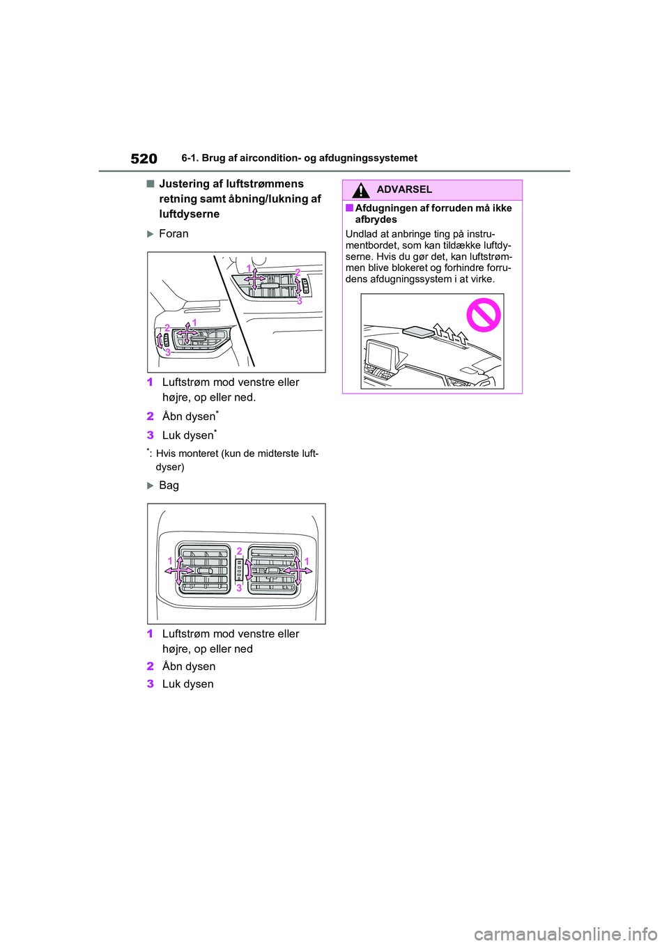 TOYOTA RAV4 2020  Brugsanvisning (in Danish) 5206-1. Brug af aircondition- og afdugningssystemet
nJustering af luftstrømmens 
retning samt åbning/lukning af 
luftdyserne
Foran
1 Luftstrøm mod venstre eller 
højre, op eller ned.
2 Åbn dys