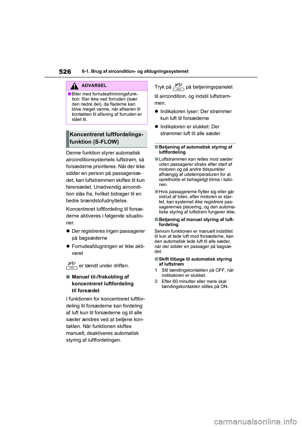 TOYOTA RAV4 2020 Brugsanvisning (in Danish) 5266-1. Brug af aircondition- og afdugningssystemet
Denne funktion styrer automatisk
airconditionsystemets luftstrøm, så
forsæderne prioriteres. Når der ikke
sidder en person på passagersæ-
d TOYOTA RAV4 2020 Brugsanvisning (in Danish) 5266-1. Brug af aircondition- og afdugningssystemet
Denne funktion styrer automatisk
airconditionsystemets luftstrøm, så
forsæderne prioriteres. Når der ikke
sidder en person på passagersæ-
d