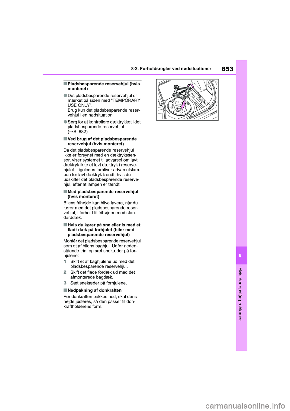 TOYOTA RAV4 2020 Brugsanvisning (in Danish) 653
8
8-2. Forholdsregler ved nødsituationer
Hvis der opstår problemer
nPladsbesparende reservehjul (hvis
monteret)
lDet pladsbesparende reservehjul er
mærket på siden med "TEMPORARY
USE ONLY". TOYOTA RAV4 2020 Brugsanvisning (in Danish) 653
8
8-2. Forholdsregler ved nødsituationer
Hvis der opstår problemer
nPladsbesparende reservehjul (hvis
monteret)
lDet pladsbesparende reservehjul er
mærket på siden med "TEMPORARY
USE ONLY".