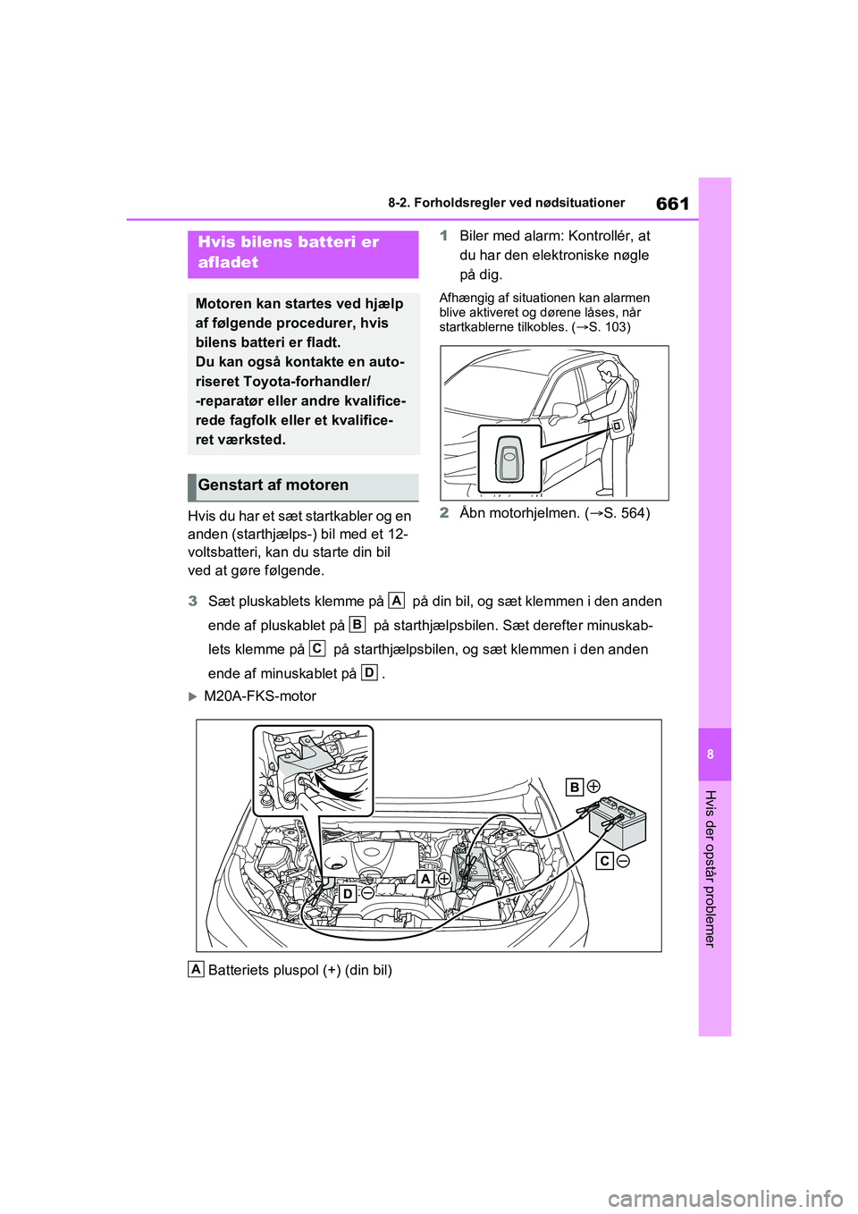 TOYOTA RAV4 2020  Brugsanvisning (in Danish) 661
8
8-2. Forholdsregler ved nødsituationer
Hvis der opstår problemer
Hvis du har et sæt startkabler og en 
anden (starthjælps-) bil med et 12-
voltsbatteri, kan du starte din bil 
ved at gøre f