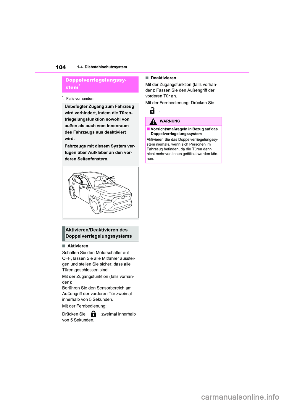 TOYOTA RAV4 2020  Betriebsanleitungen (in German) 1041-4. Diebstahlschutzsystem
*: Falls vorhanden
■Aktivieren 
Schalten Sie den Motorschalter auf  
OFF, lassen Sie alle Mitfahrer ausstei-
gen und stellen Sie sicher, dass alle 
Türen geschlossen s