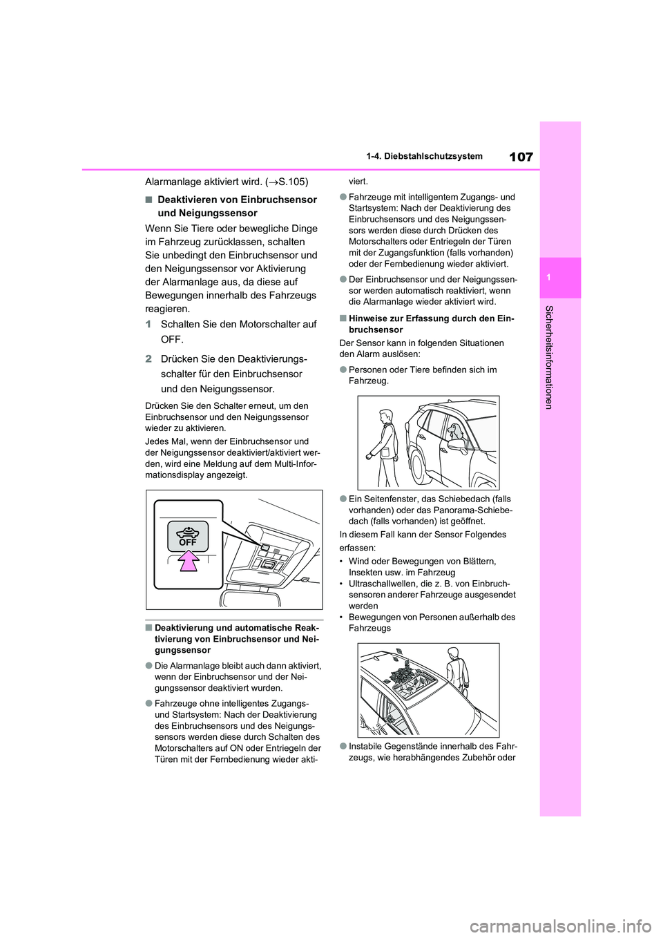 TOYOTA RAV4 2020  Betriebsanleitungen (in German) 107
1 
1-4. Diebstahlschutzsystem
Sicherheitsinformationen
Alarmanlage aktiviert wird. ( S.105)
■Deaktivieren von Einbruchsensor  
und Neigungssensor 
Wenn Sie Tiere oder bewegliche Dinge  
im Fa