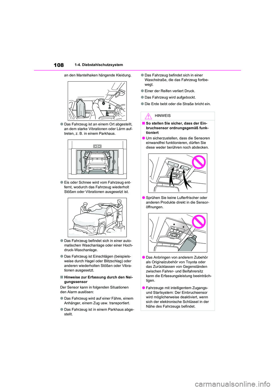 TOYOTA RAV4 2020  Betriebsanleitungen (in German) 1081-4. Diebstahlschutzsystem 
an den Mantelhaken hängende Kleidung.
●Das Fahrzeug ist an einem Ort abgestellt,  
an dem starke Vibrationen oder Lärm auf-
treten, z. B. in einem Parkhaus.
●Eis o