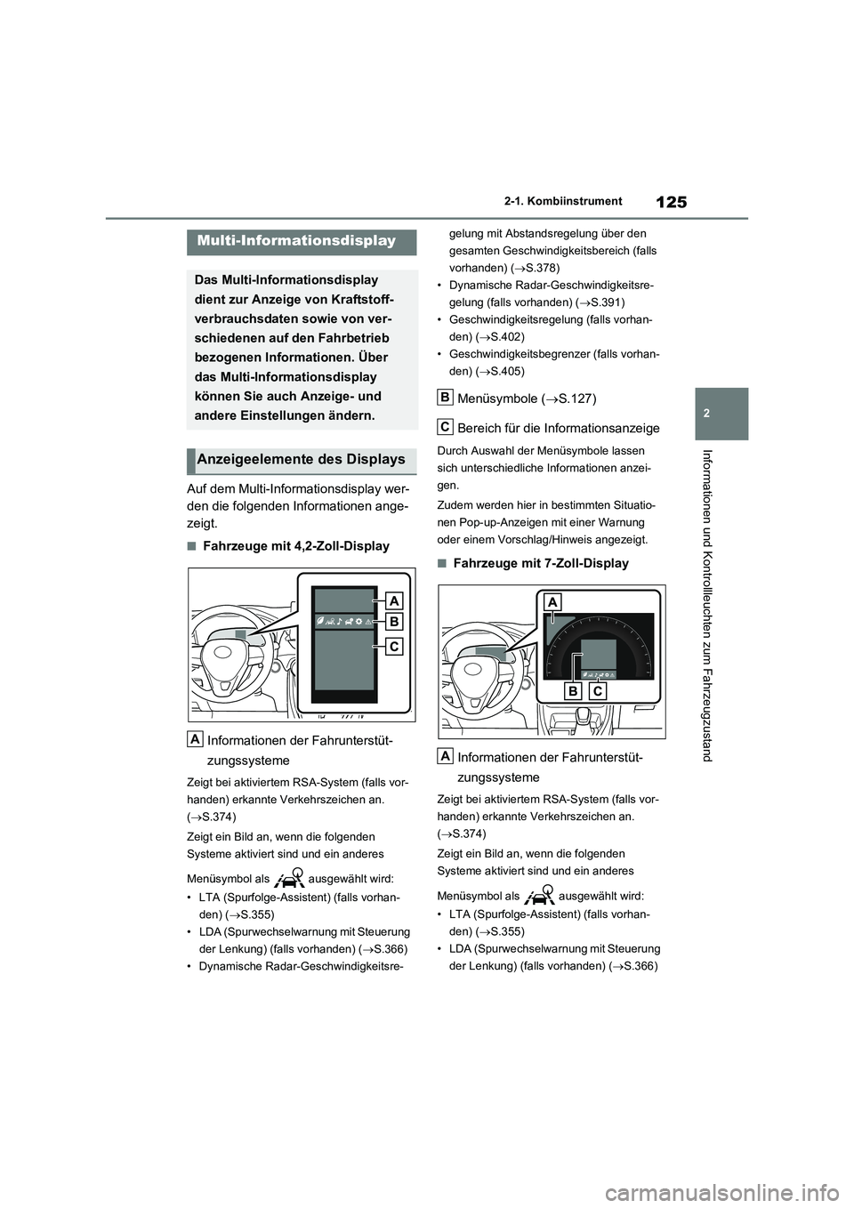 TOYOTA RAV4 2020  Betriebsanleitungen (in German) 125
2 
2-1. Kombiinstrument
Informationen und Kontrollleuchten zum Fahrzeugzustand
Auf dem Multi-Informationsdisplay wer- 
den die folgenden Informationen ange-
zeigt.
■Fahrzeuge mit 4,2-Zoll-Displa