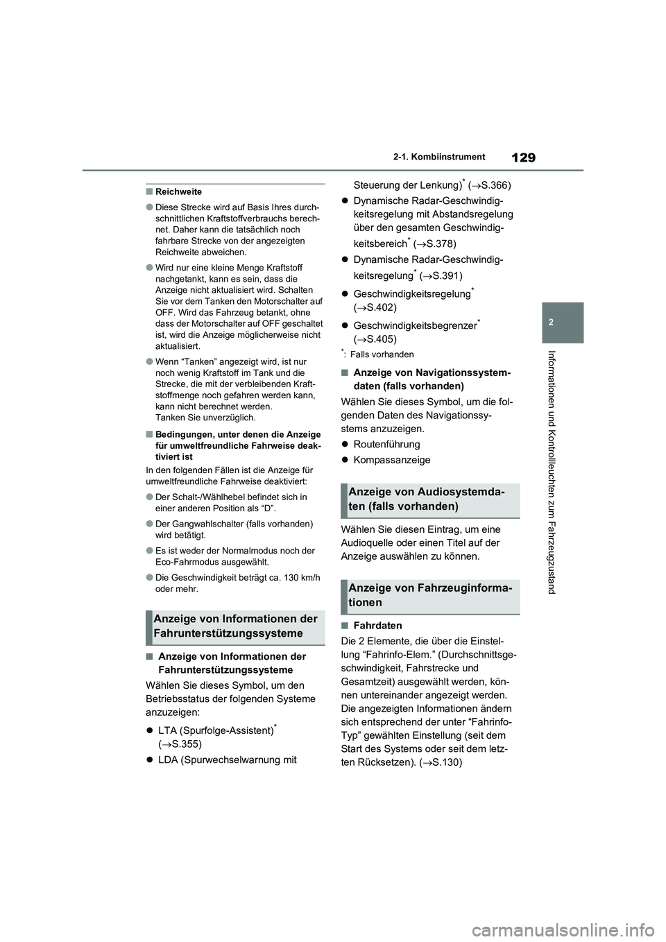 TOYOTA RAV4 2020  Betriebsanleitungen (in German) 129
2 2-1. Kombiinstrument
Informationen und Kontrollleuchten zum Fahrzeugzustand
■Reichweite
●Diese Strecke wird auf Basis Ihres durch-
schnittlichen Kraftstoffverbrauchs berech-
net. Daher kann 
