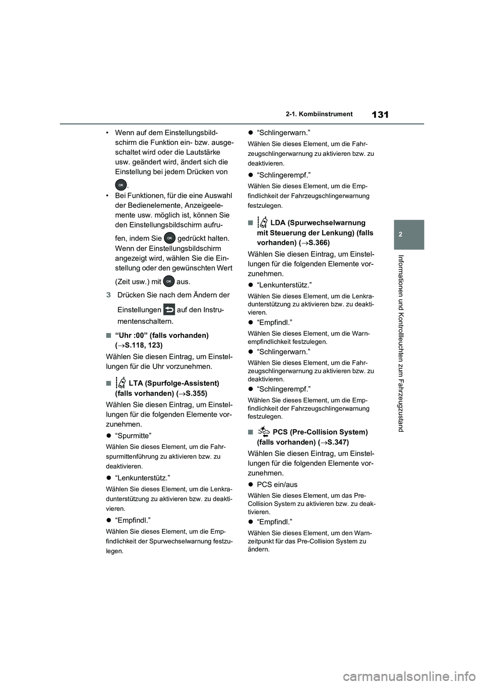TOYOTA RAV4 2020  Betriebsanleitungen (in German) 131
2 2-1. Kombiinstrument
Informationen und Kontrollleuchten zum Fahrzeugzustand
• Wenn auf dem Einstellungsbild-
schirm die Funktion ein- bzw. ausge-
schaltet wird oder die Lautstärke 
usw. geän