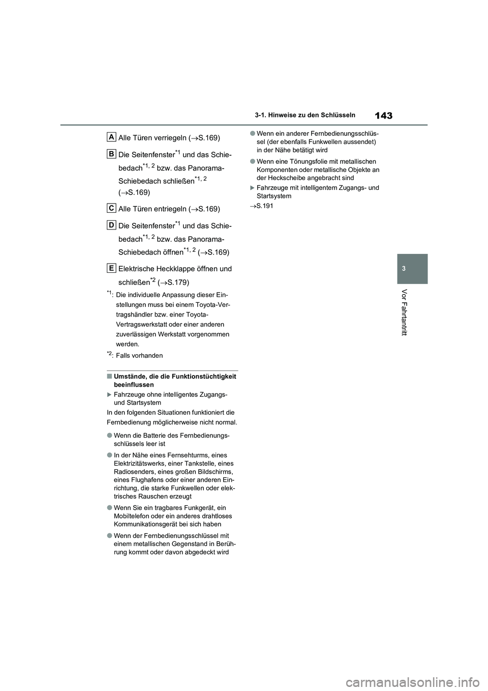 TOYOTA RAV4 2020  Betriebsanleitungen (in German) 143
3 3-1. Hinweise zu den Schlüsseln
Vor Fahrtantritt
Alle Türen verriegeln (S.169)
Die Seitenfenster
*1 und das Schie-
bedach
*1, 2 bzw. das Panorama-
Schiebedach schließen
*1, 2 
(S.169)
A