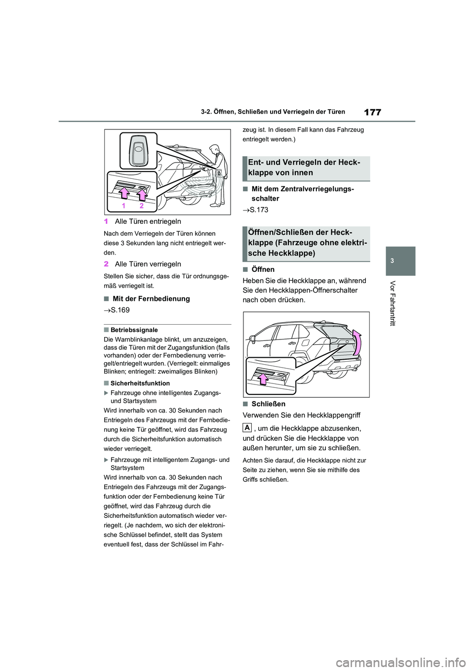 TOYOTA RAV4 2020  Betriebsanleitungen (in German) 177
3 
3-2. Öffnen, Schließen und Verriegeln der Türen
Vor Fahrtantritt
1 Alle Türen entriegeln
Nach dem Verriegeln der Türen können  
diese 3 Sekunden lang nicht entriegelt wer-
den.
2 Alle Tü