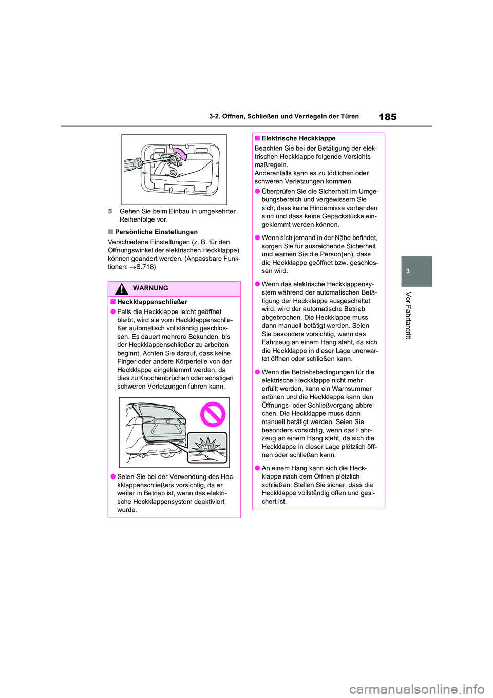 TOYOTA RAV4 2020  Betriebsanleitungen (in German) 185
3 
3-2. Öffnen, Schließen und Verriegeln der Türen
Vor Fahrtantritt
5 Gehen Sie beim Einbau in umgekehrter  Reihenfolge vor.
■Persönliche Einstellungen 
Verschiedene Einstellungen (z. B. fü