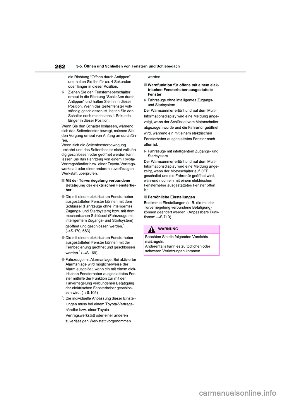 TOYOTA RAV4 2020  Betriebsanleitungen (in German) 2623-5. Öffnen und Schließen von Fenstern und Schiebedach 
die Richtung “Öffnen durch Antippen”  und halten Sie ihn für ca. 4 Sekunden  
oder länger in dieser Position. 
6 Ziehen Sie den Fens