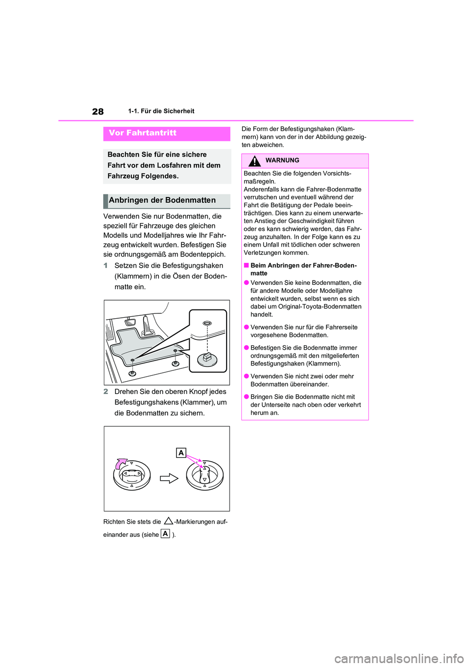 TOYOTA RAV4 2020  Betriebsanleitungen (in German) 281-1. Für die Sicherheit
1-1.Für die Sicherheit
Verwenden Sie nur Bodenmatten, die  
speziell für Fahrzeuge des gleichen 
Modells und Modelljahres wie Ihr Fahr-
zeug entwickelt wurden. Befestigen 