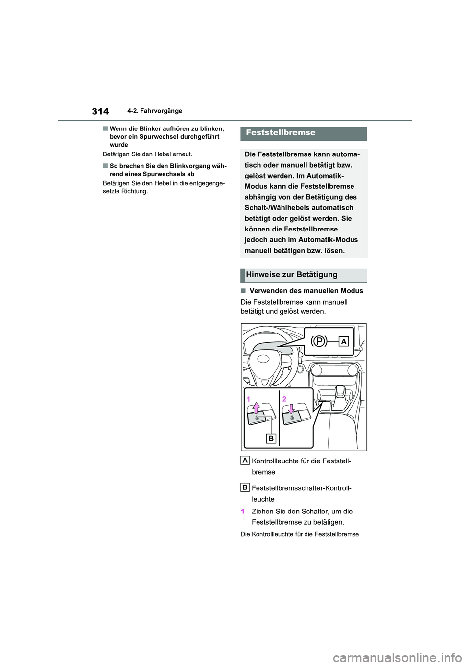 TOYOTA RAV4 2020  Betriebsanleitungen (in German) 3144-2. Fahrvorgänge
■Wenn die Blinker aufhören zu blinken,  bevor ein Spurwechsel durchgeführt  
wurde 
Betätigen Sie den Hebel erneut.
■So brechen Sie den Blinkvorgang wäh- 
rend eines Spur