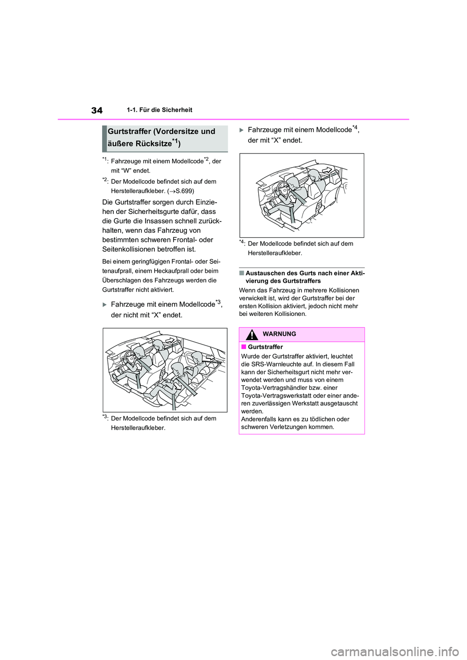 TOYOTA RAV4 2020  Betriebsanleitungen (in German) 341-1. Für die Sicherheit
*1: Fahrzeuge mit einem Modellcode*2, der  
mit “W” endet.
*2: Der Modellcode befindet sich auf dem 
Herstelleraufkleber. ( S.699)
Die Gurtstraffer sorgen durch Einzi