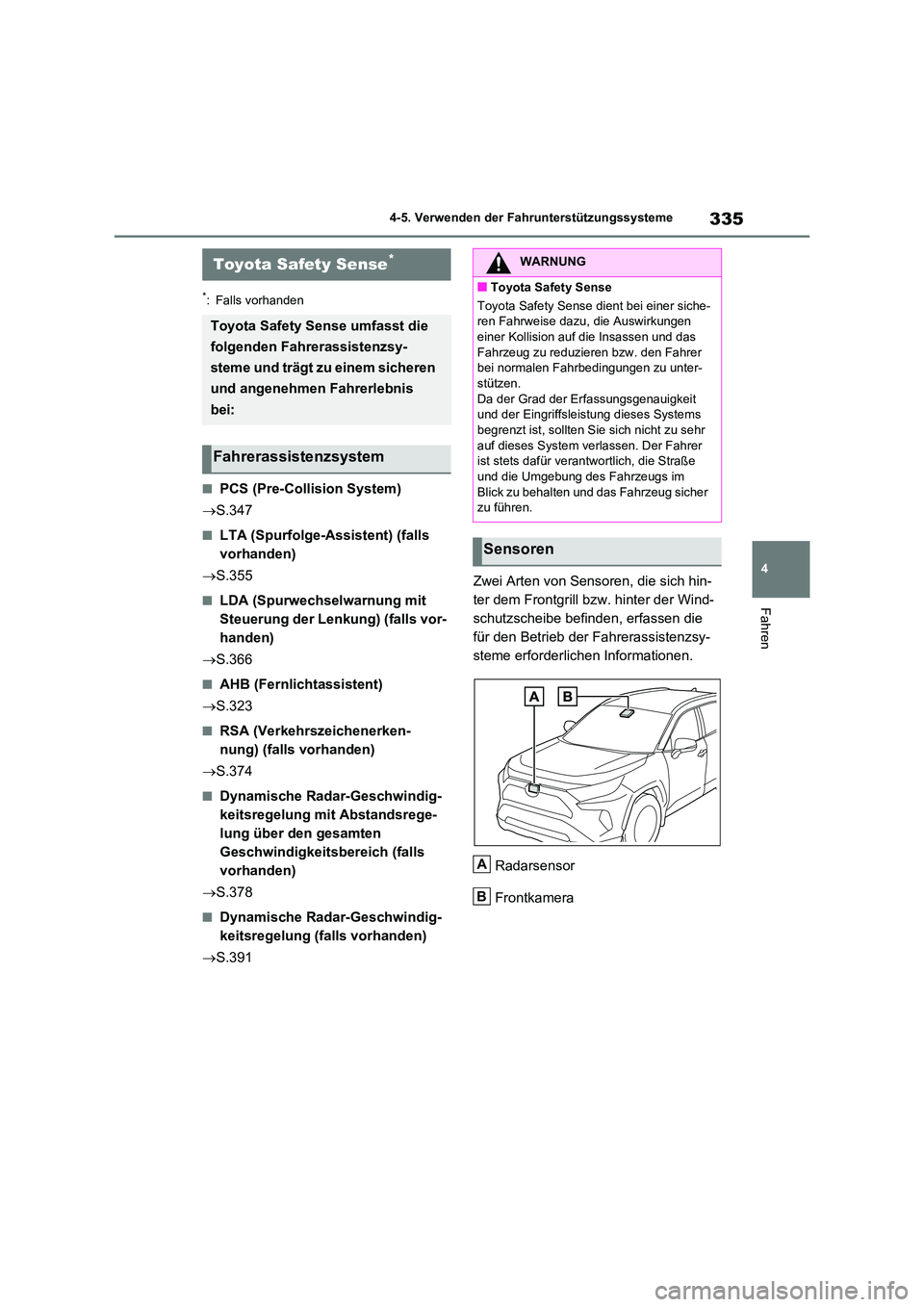 TOYOTA RAV4 2020  Betriebsanleitungen (in German) 335
4 
4-5. Verwenden der Fahrunterstützungssysteme
Fahren
4-5.Verwenden der Fahrunterstützungssysteme
*: Falls vorhanden
■PCS (Pre-Collision System) 
 S.347
■LTA (Spurfolge-Assistent) (falls