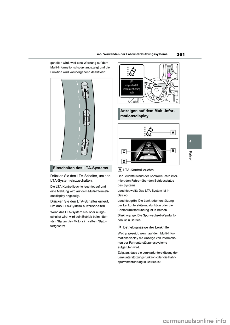 TOYOTA RAV4 2020  Betriebsanleitungen (in German) 361
4 4-5. Verwenden der Fahrunterstützungssysteme
Fahren
gehalten wird, wird eine Warnung auf dem 
Multi-Informationsdisplay angezeigt und die 
Funktion wird vorübergehend deaktiviert.
Drücken Sie