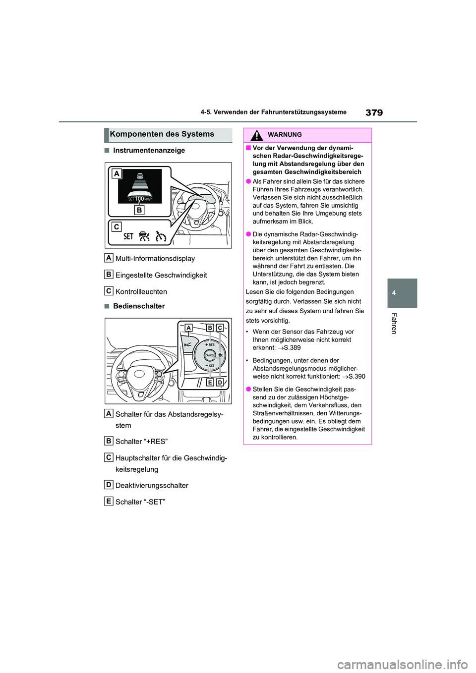 TOYOTA RAV4 2020  Betriebsanleitungen (in German) 379
4 
4-5. Verwenden der Fahrunterstützungssysteme
Fahren
■Instrumentenanzeige 
Multi-Informationsdisplay 
Eingestellte Geschwindigkeit 
Kontrollleuchten
■Bedienschalter 
Schalter für das Absta