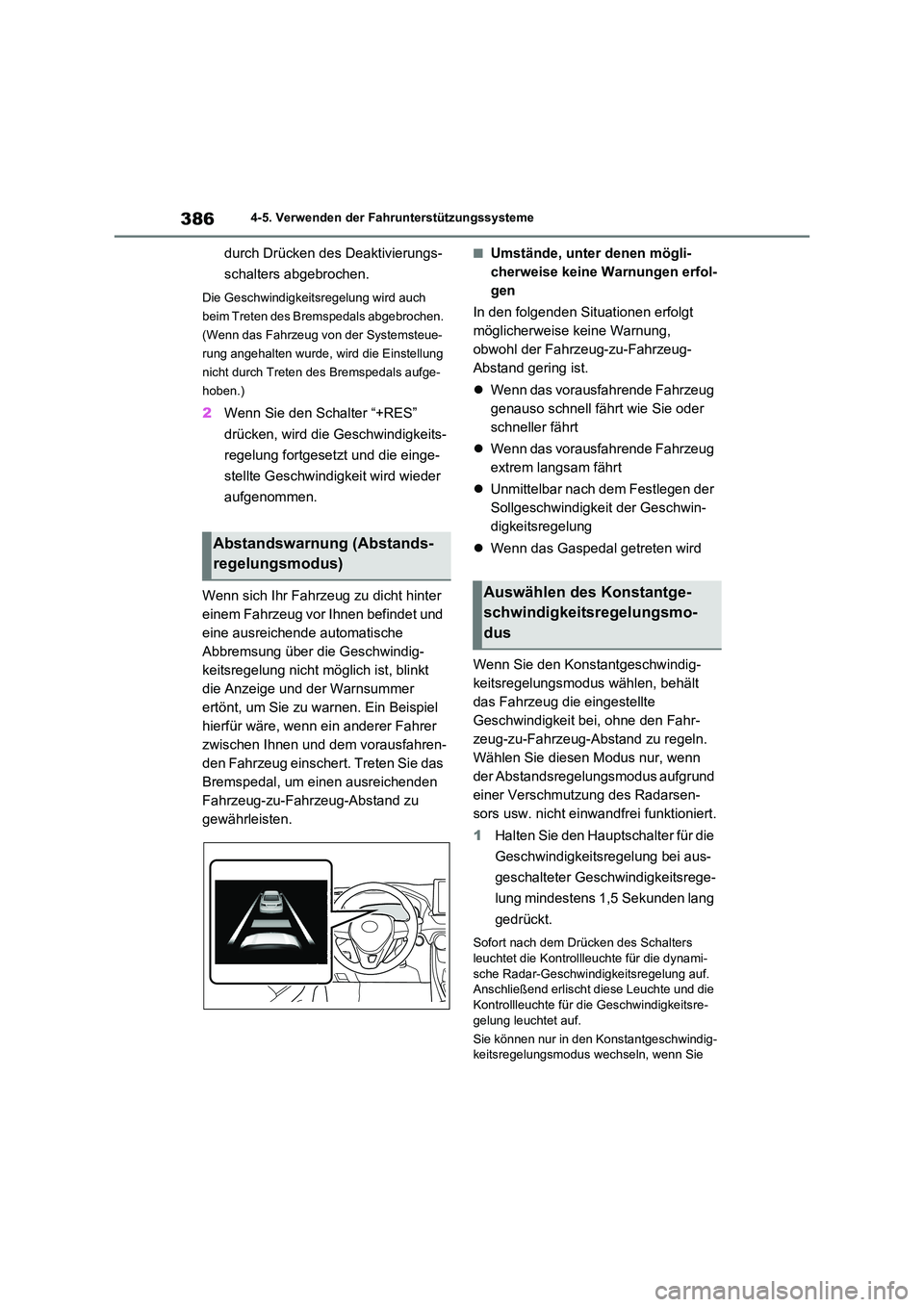 TOYOTA RAV4 2020  Betriebsanleitungen (in German) 3864-5. Verwenden der Fahrunterstützungssysteme
durch Drücken des Deaktivierungs- 
schalters abgebrochen.
Die Geschwindigkeitsregelung wird auch  
beim Treten des Bremspedals abgebrochen. 
(Wenn das