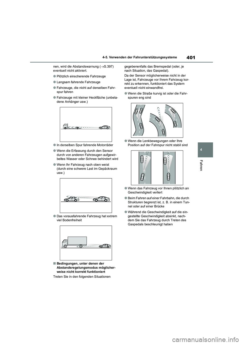 TOYOTA RAV4 2020  Betriebsanleitungen (in German) 401
4 
4-5. Verwenden der Fahrunterstützungssysteme
Fahren
nen, wird die Abstandswarnung ( S.397)  eventuell nicht aktiviert.
●Plötzlich einscherende Fahrzeuge
●Langsam fahrende Fahrzeuge
●