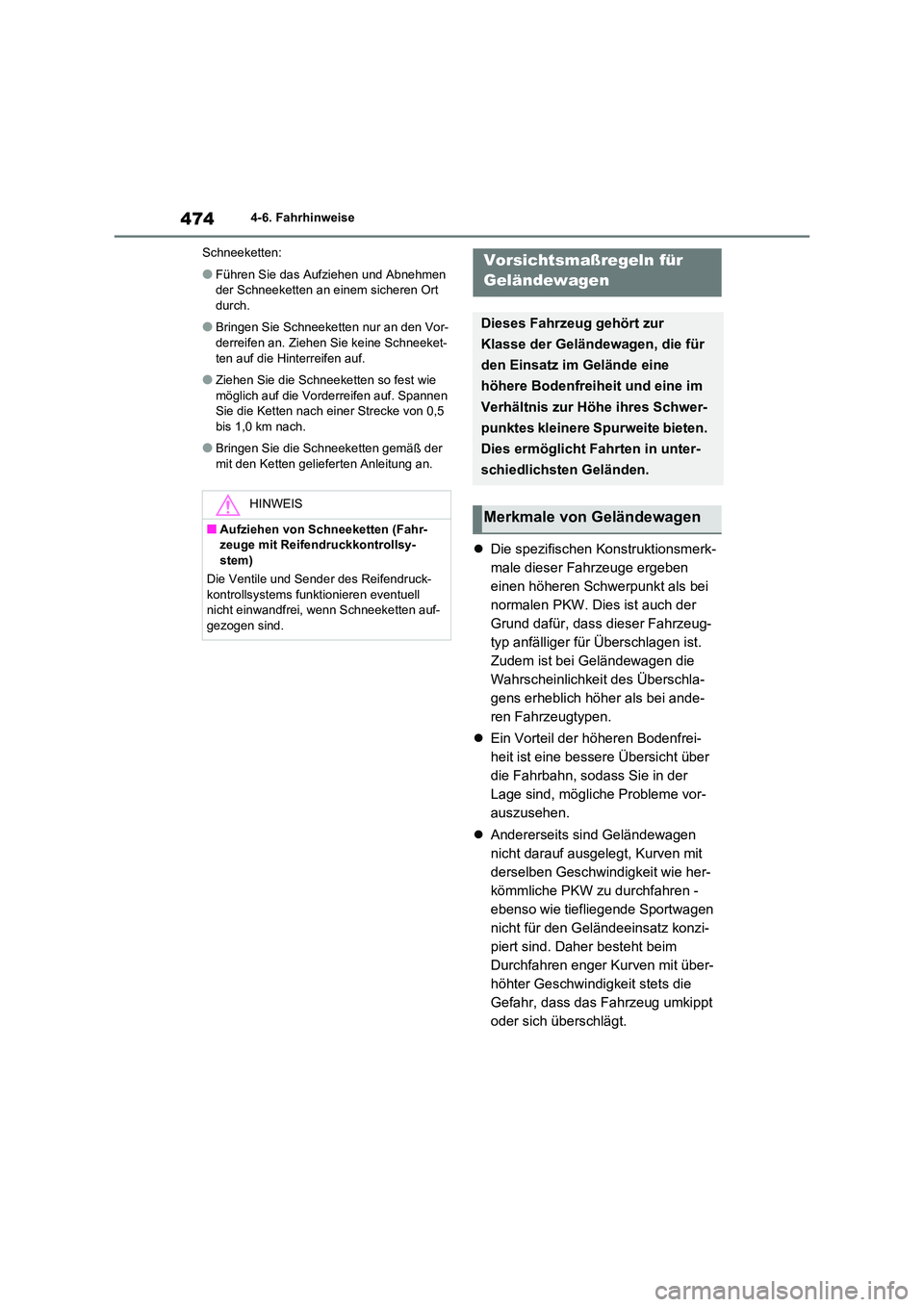 TOYOTA RAV4 2020 Betriebsanleitungen (in German) 4744-6. Fahrhinweise
Schneeketten:
●Führen Sie das Aufziehen und Abnehmen
der Schneeketten an einem sicheren Ort durch.
●Bringen Sie Schneeketten nur an den Vor-derreifen an. Ziehen Sie keine TOYOTA RAV4 2020 Betriebsanleitungen (in German) 4744-6. Fahrhinweise
Schneeketten:
●Führen Sie das Aufziehen und Abnehmen
der Schneeketten an einem sicheren Ort durch.
●Bringen Sie Schneeketten nur an den Vor-derreifen an. Ziehen Sie keine
