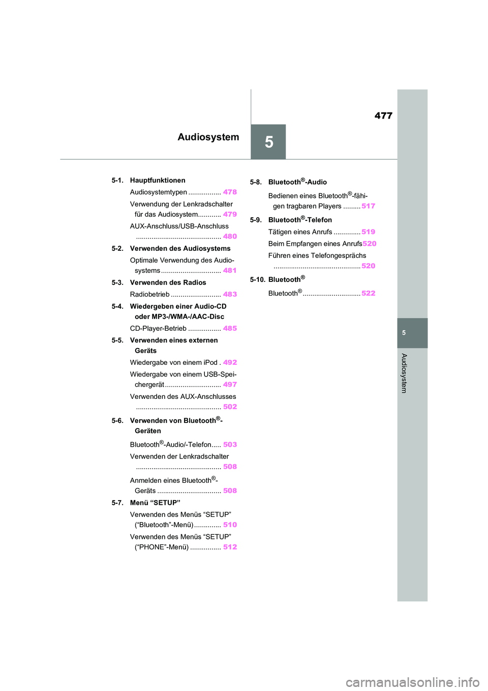 TOYOTA RAV4 2020 Betriebsanleitungen (in German) 5
477
5
Audiosystem
Audiosystem
5-1. Hauptfunktionen
Audiosystemtypen .................478
Verwendung der Lenkradschalter
für das Audiosystem............ 479
AUX-Anschluss/USB-Anschluss
....... TOYOTA RAV4 2020 Betriebsanleitungen (in German) 5
477
5
Audiosystem
Audiosystem
5-1. Hauptfunktionen
Audiosystemtypen .................478
Verwendung der Lenkradschalter
für das Audiosystem............ 479
AUX-Anschluss/USB-Anschluss
.......