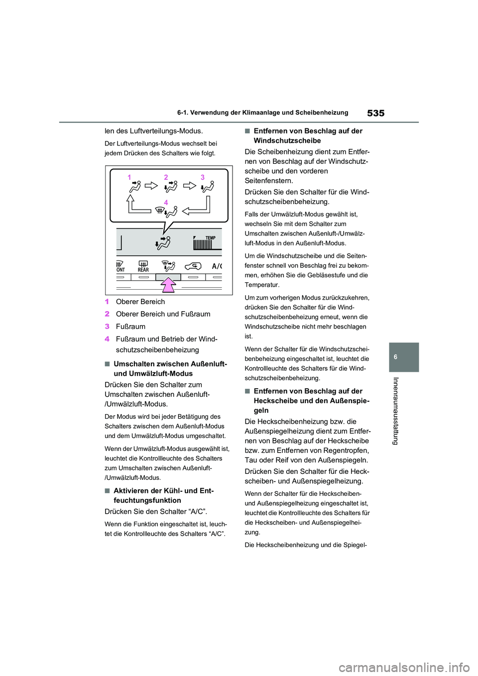 TOYOTA RAV4 2020 Betriebsanleitungen (in German) 535
6
6-1. Verwendung der Klimaanlage und Scheibenheizung
Innenraumausstattung
len des Luftverteilungs-Modus.
Der Luftverteilungs-Modus wechselt bei
jedem Drücken des Schalters wie folgt.
1 Oberer TOYOTA RAV4 2020 Betriebsanleitungen (in German) 535
6
6-1. Verwendung der Klimaanlage und Scheibenheizung
Innenraumausstattung
len des Luftverteilungs-Modus.
Der Luftverteilungs-Modus wechselt bei
jedem Drücken des Schalters wie folgt.
1 Oberer
