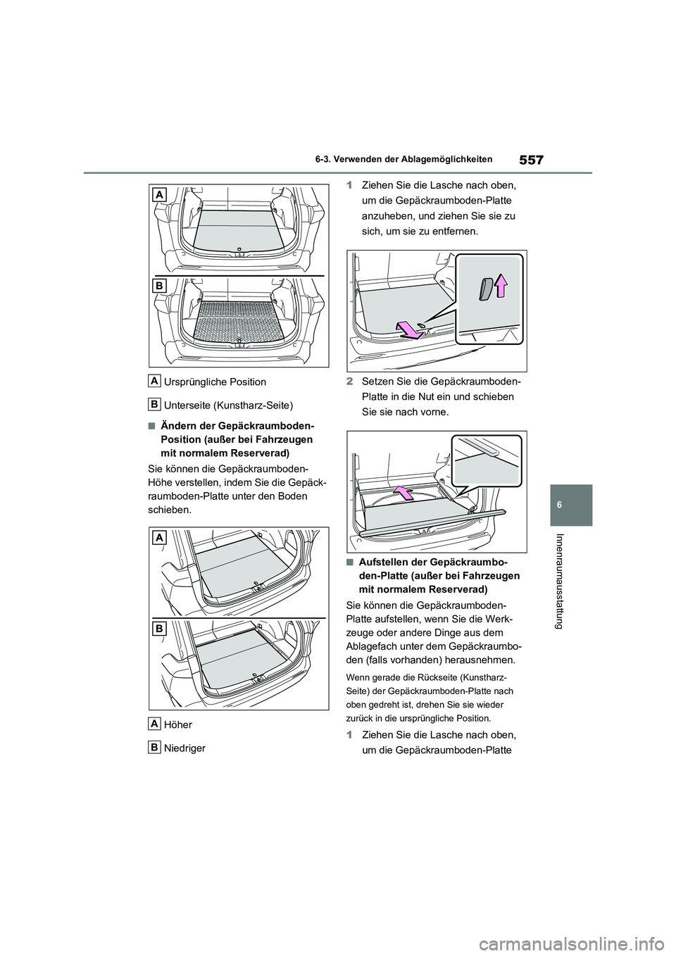 TOYOTA RAV4 2020  Betriebsanleitungen (in German) 557
6 6-3. Verwenden der Ablagemöglichkeiten
Innenraumausstattung
Ursprüngliche Position
Unterseite (Kunstharz-Seite)
■Ändern der Gepäckraumboden-
Position (außer bei Fahrzeugen 
mit normalem R