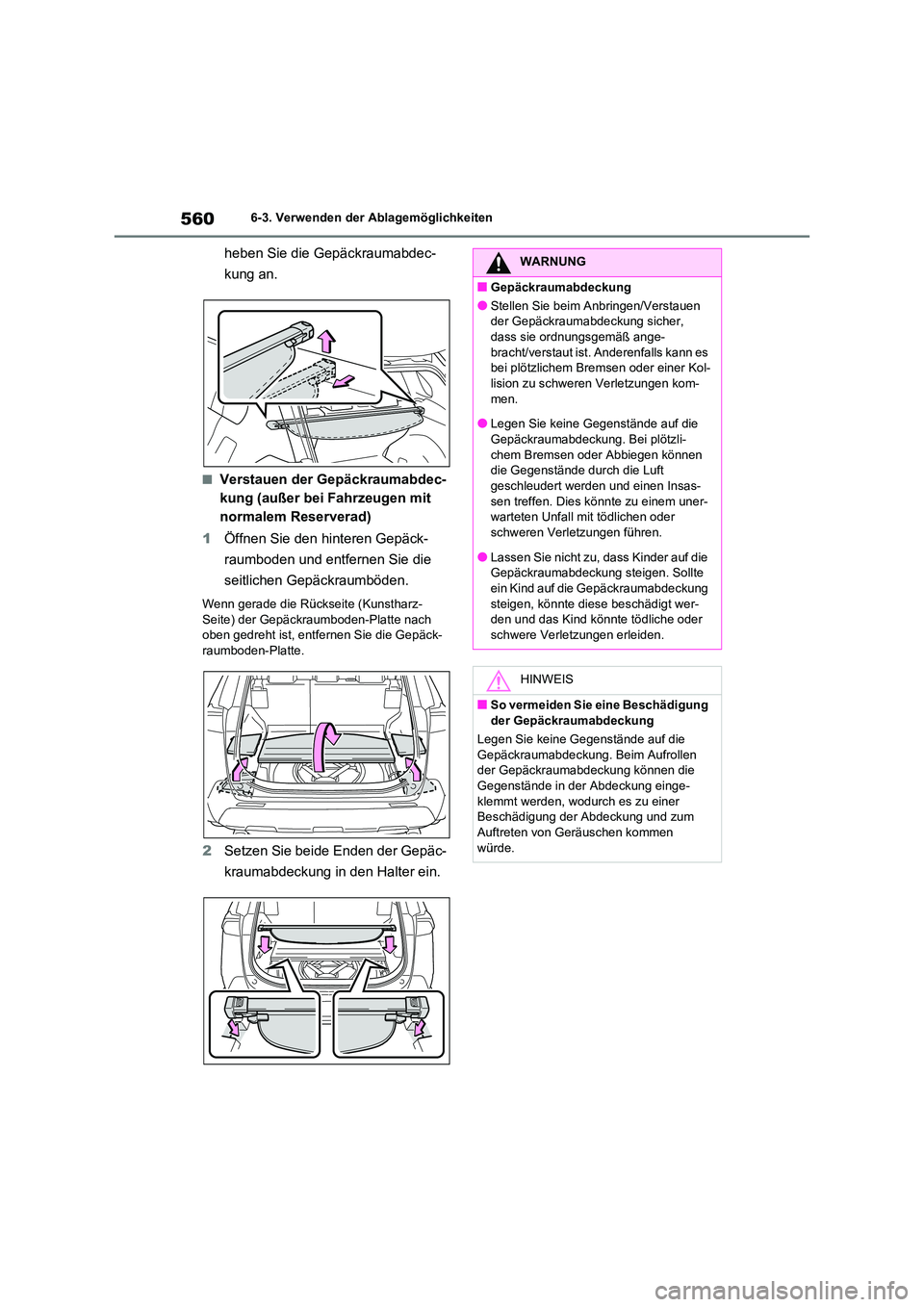 TOYOTA RAV4 2020  Betriebsanleitungen (in German) 5606-3. Verwenden der Ablagemöglichkeiten
heben Sie die Gepäckraumabdec- 
kung an.
■Verstauen der Gepäckraumabdec- 
kung (außer bei Fahrzeugen mit 
normalem Reserverad) 
1 Öffnen Sie den hinter