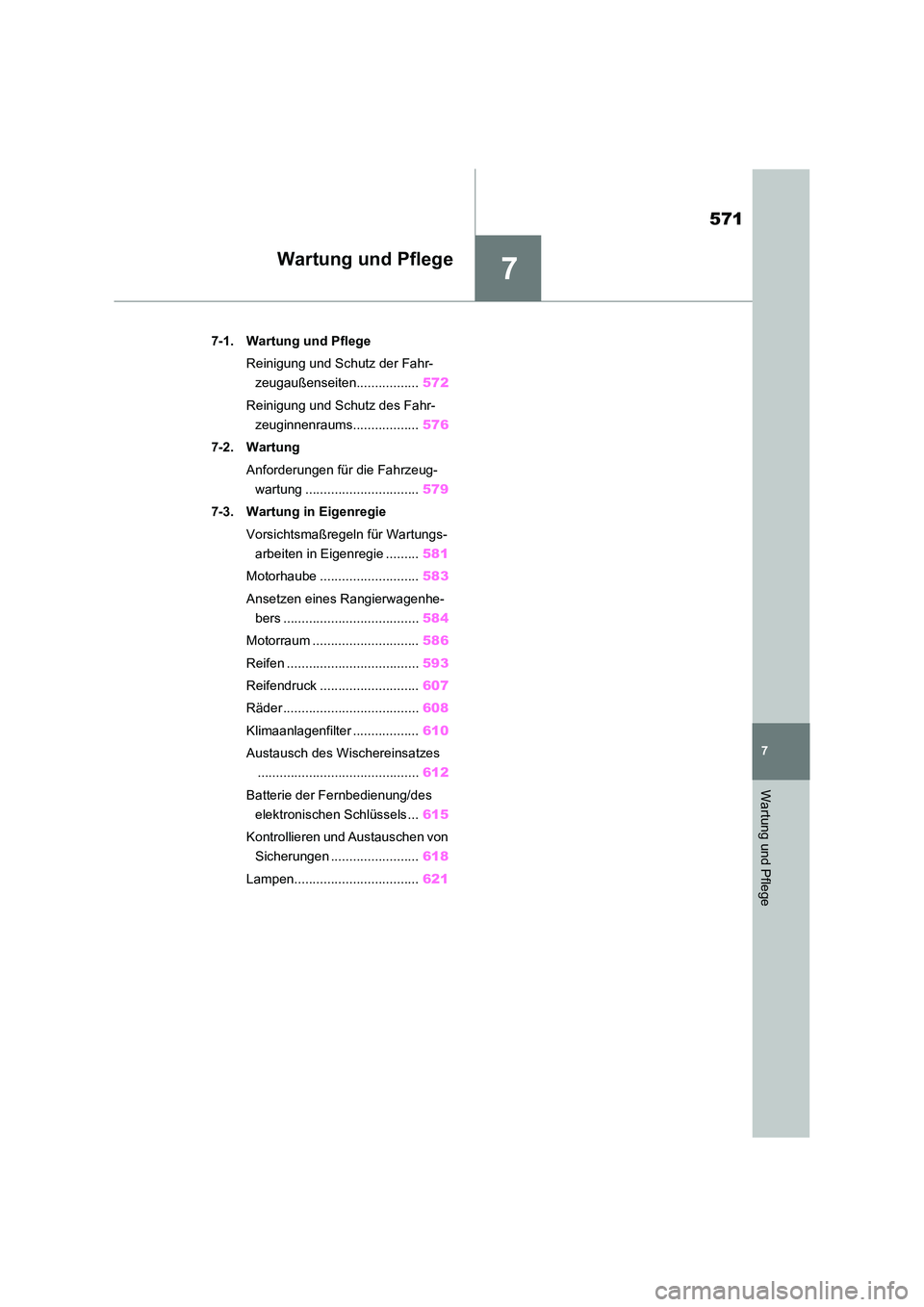 TOYOTA RAV4 2020  Betriebsanleitungen (in German) 7
571
7
Wartung und Pflege
Wartung und Pflege
7-1. Wartung und Pflege 
Reinigung und Schutz der Fahr- 
zeugaußenseiten................. 572 
Reinigung und Schutz des Fahr- 
zeuginnenraums............